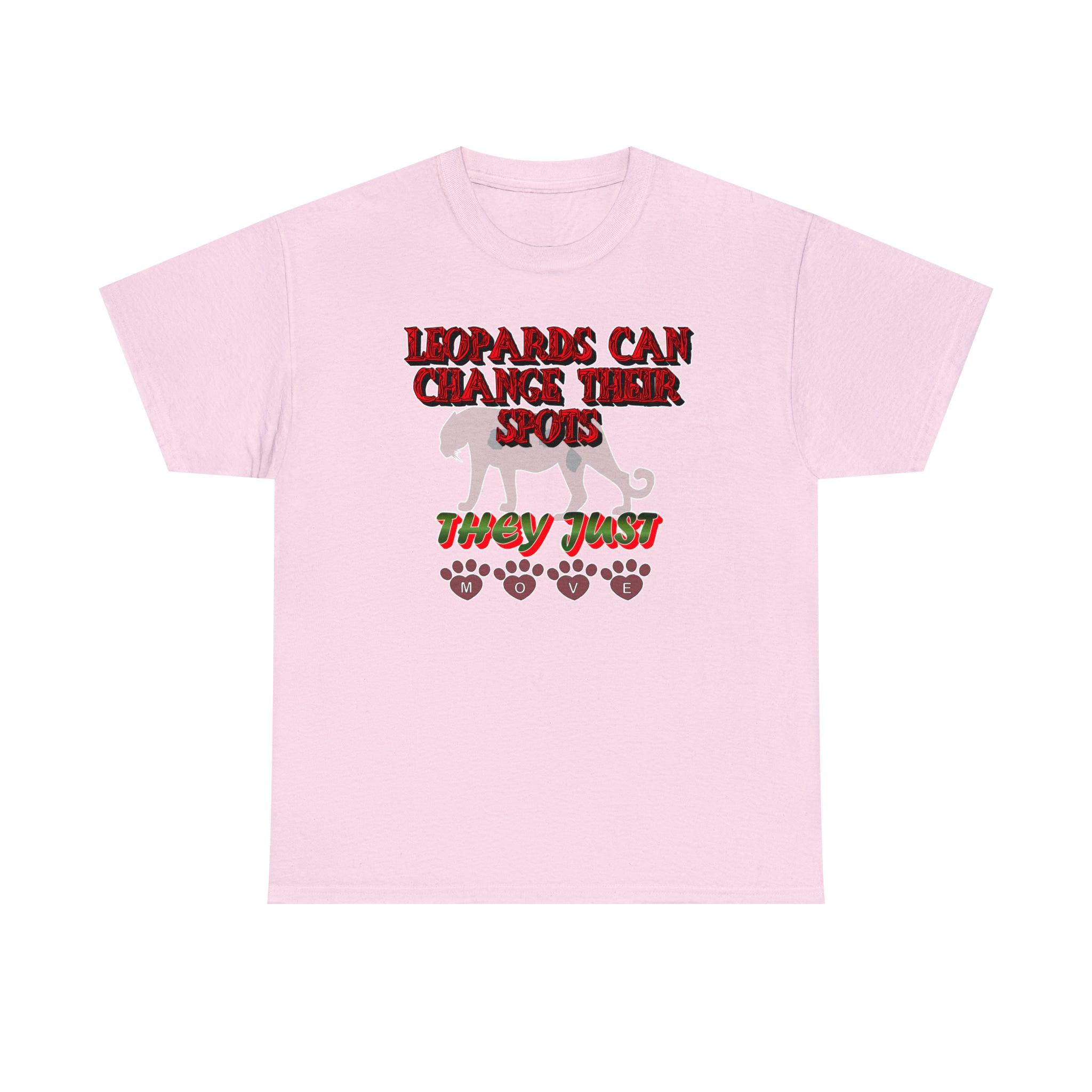 Leopards Can Change Their Spots They Just Move - T-Shirt - Witty Twisters Fashions