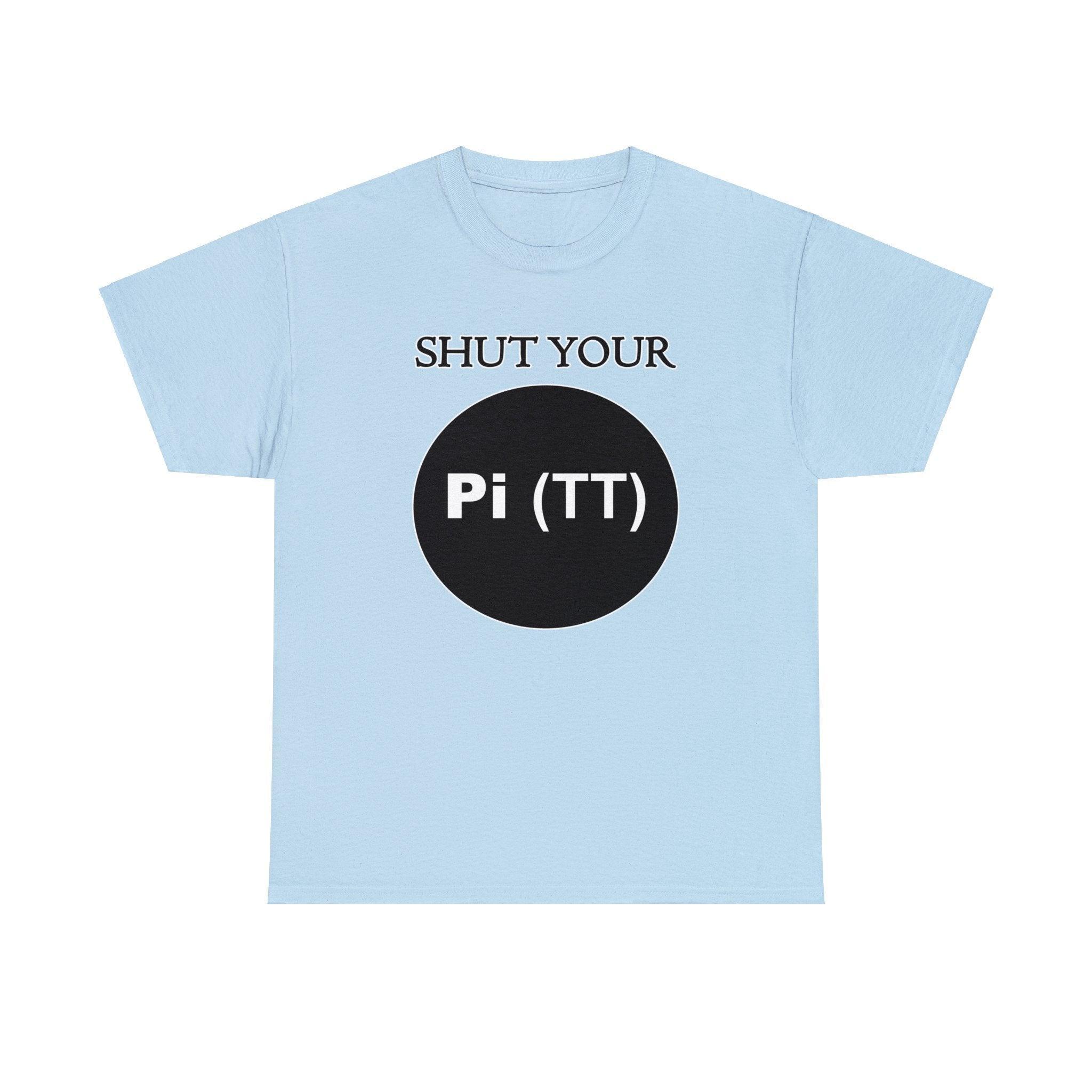 Shut Your Pi Hole - T-Shirt - Witty Twisters Fashions