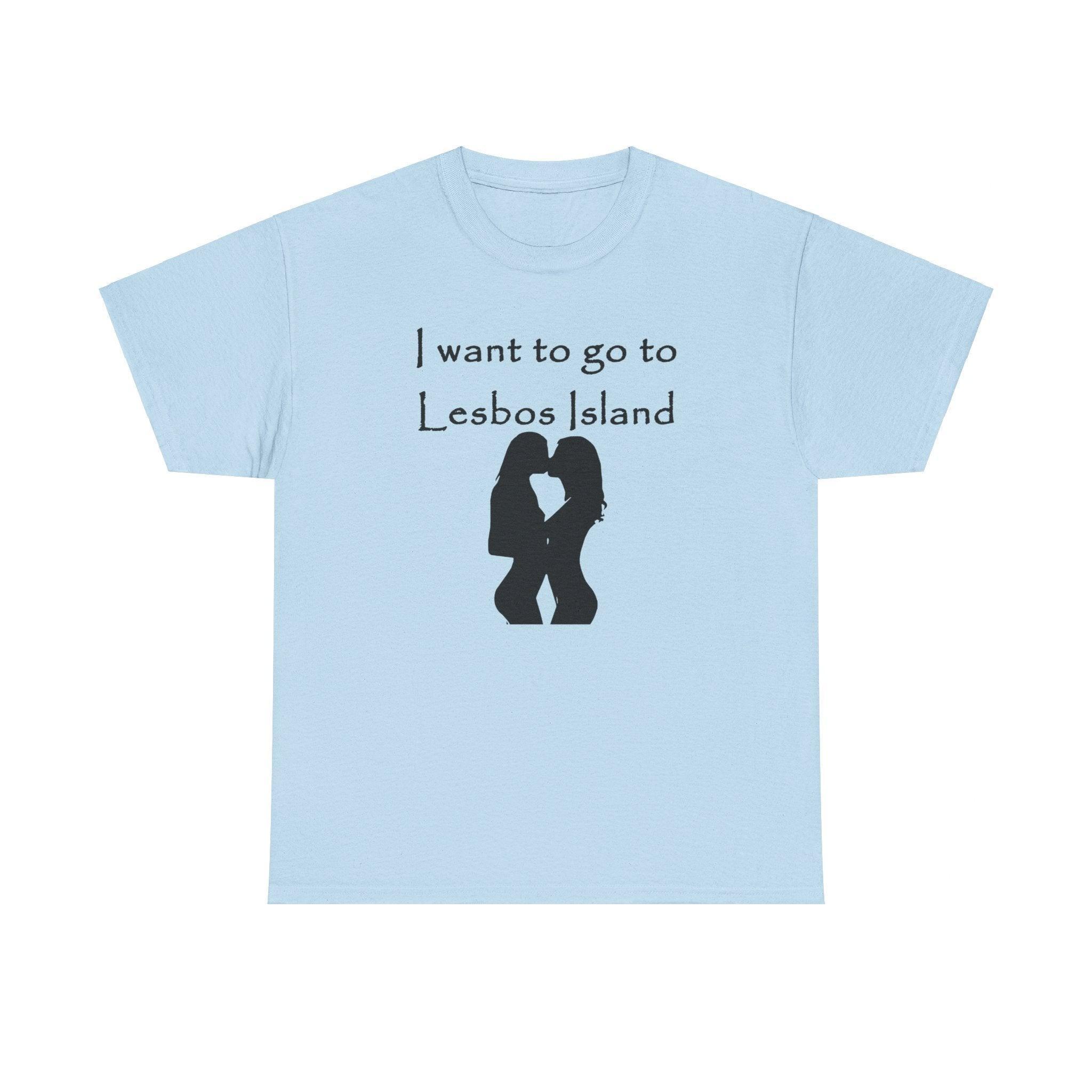 I want to go to Lesbos Island - T-Shirt - Witty Twisters Fashions