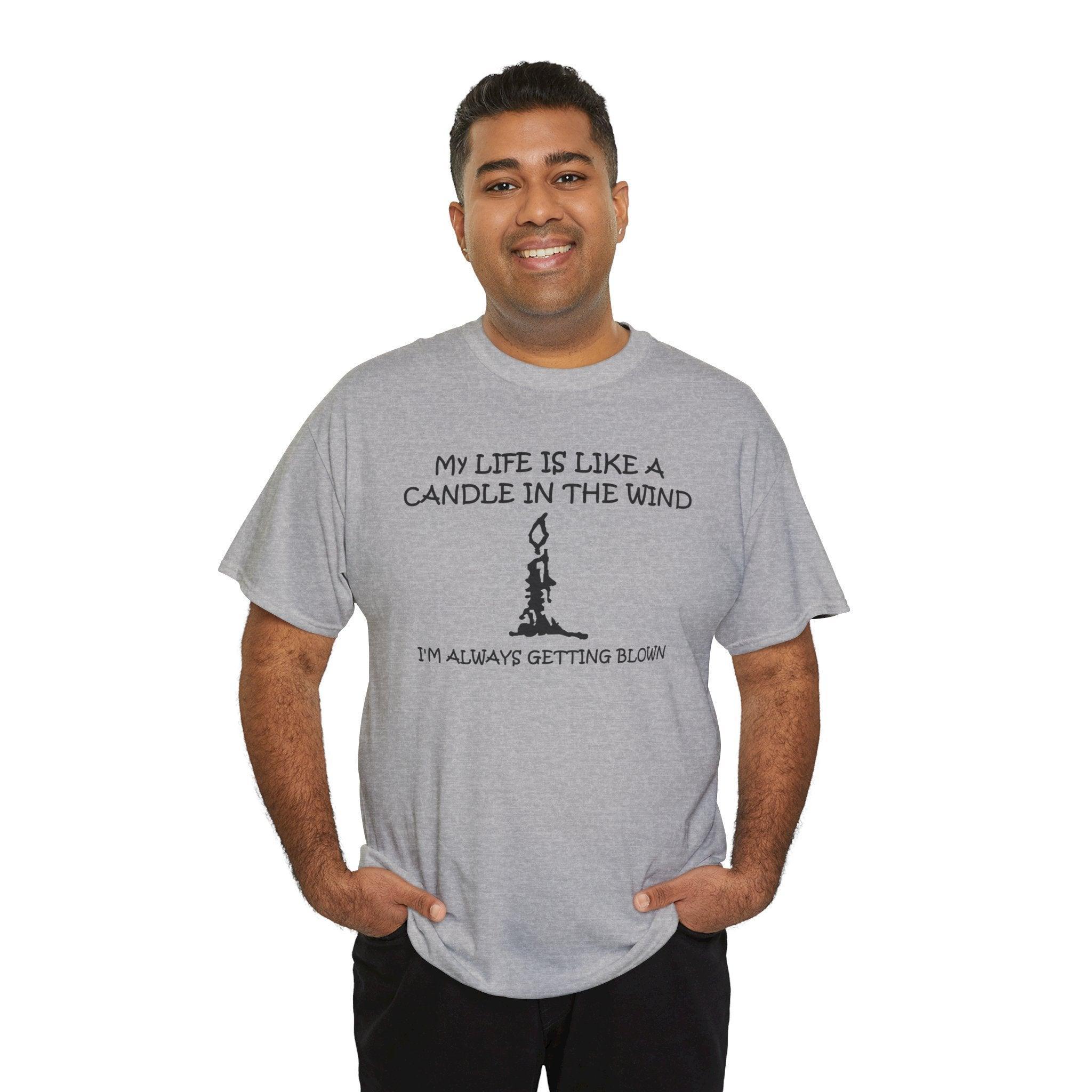 My Life Is Like A Candle In The Wind I'm Always Getting Blown - T-Shirt - Witty Twisters Fashions