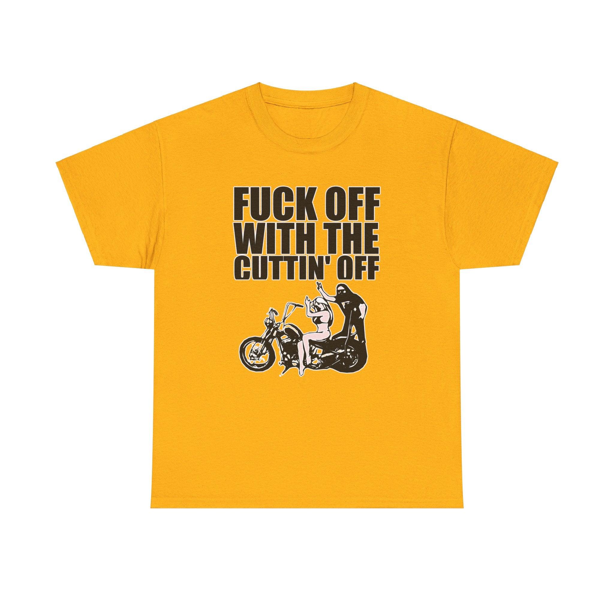 Fuck off with the cuttin' off - T-Shirt - Witty Twisters Fashions