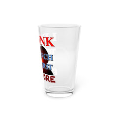 I Drink To Quench My Thirst For More - 16oz Pint Glass - Witty Twisters Fashions