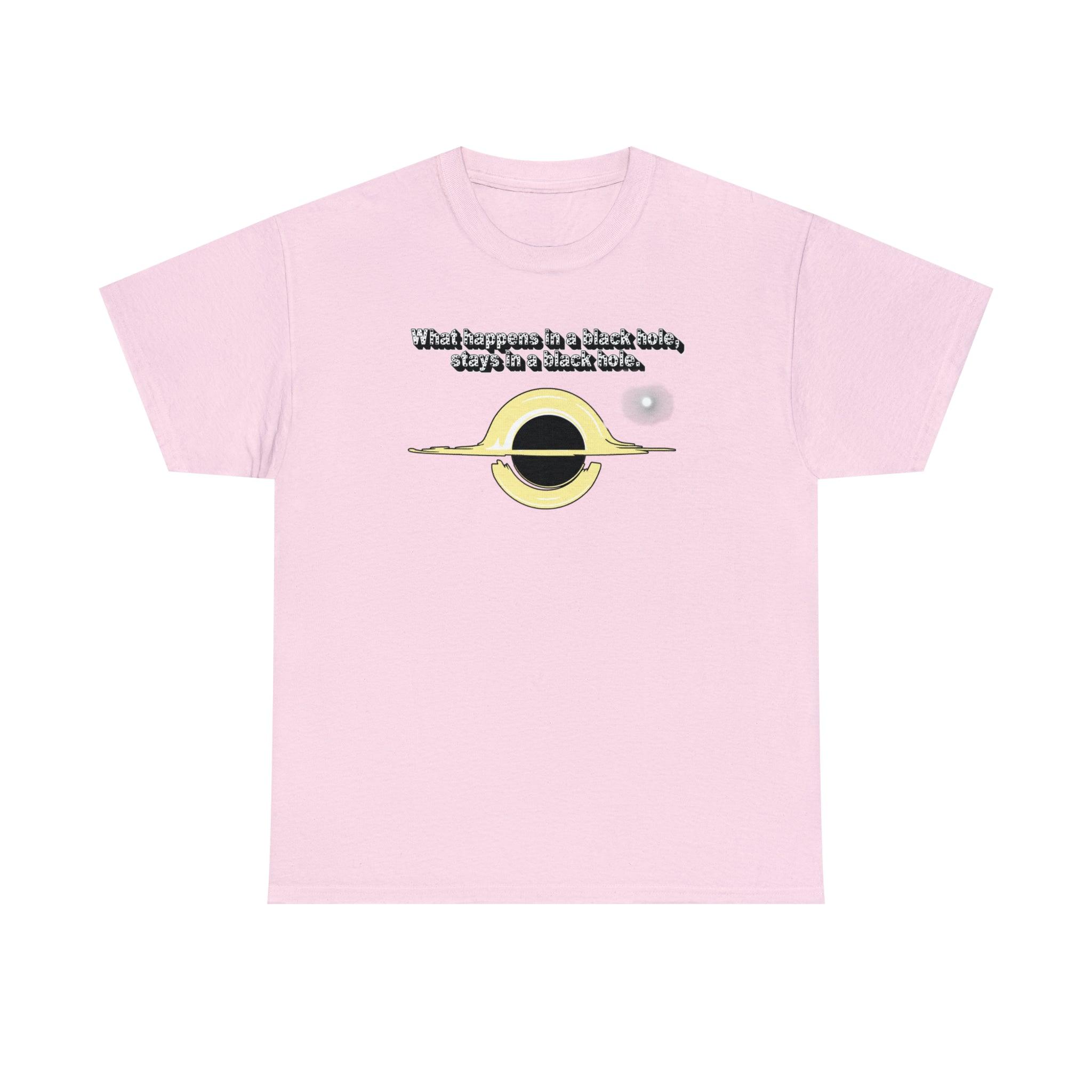 What Happens In A Black Hole, Stays In A Black Hole. - T-Shirt - Witty Twisters Fashions