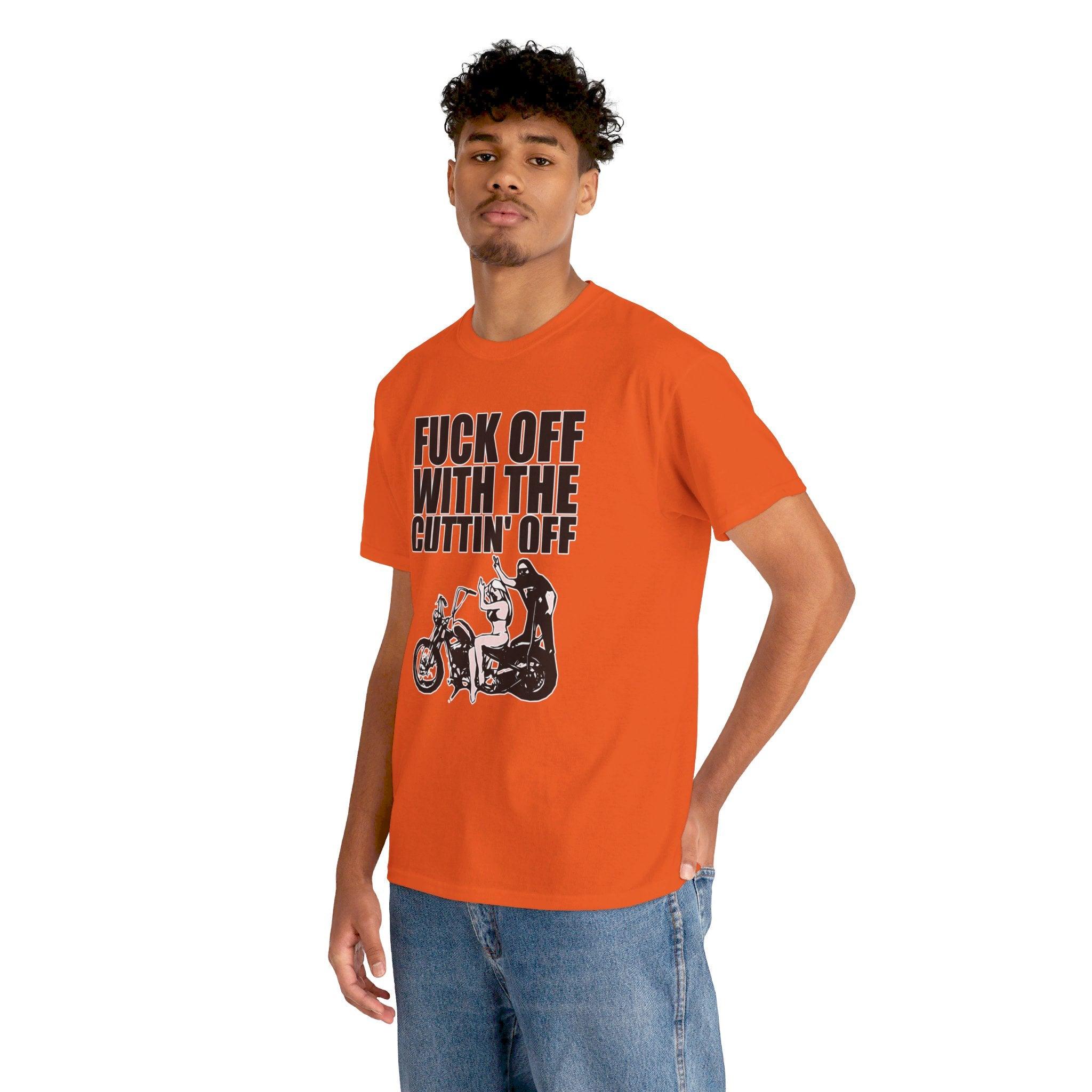 Fuck off with the cuttin' off - T-Shirt - Witty Twisters Fashions