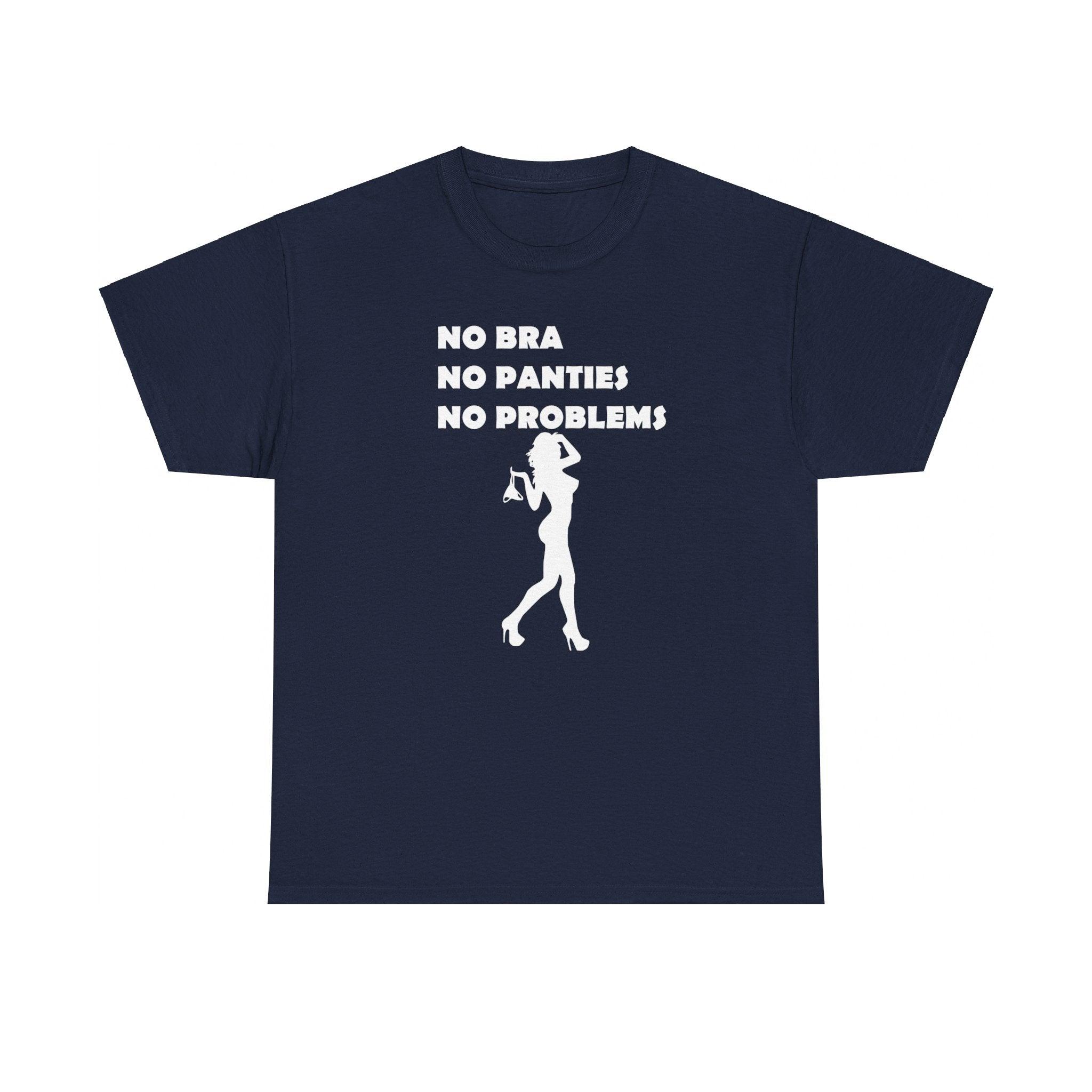 No Bra No Panties No Problems - T-Shirt - Witty Twisters Fashions