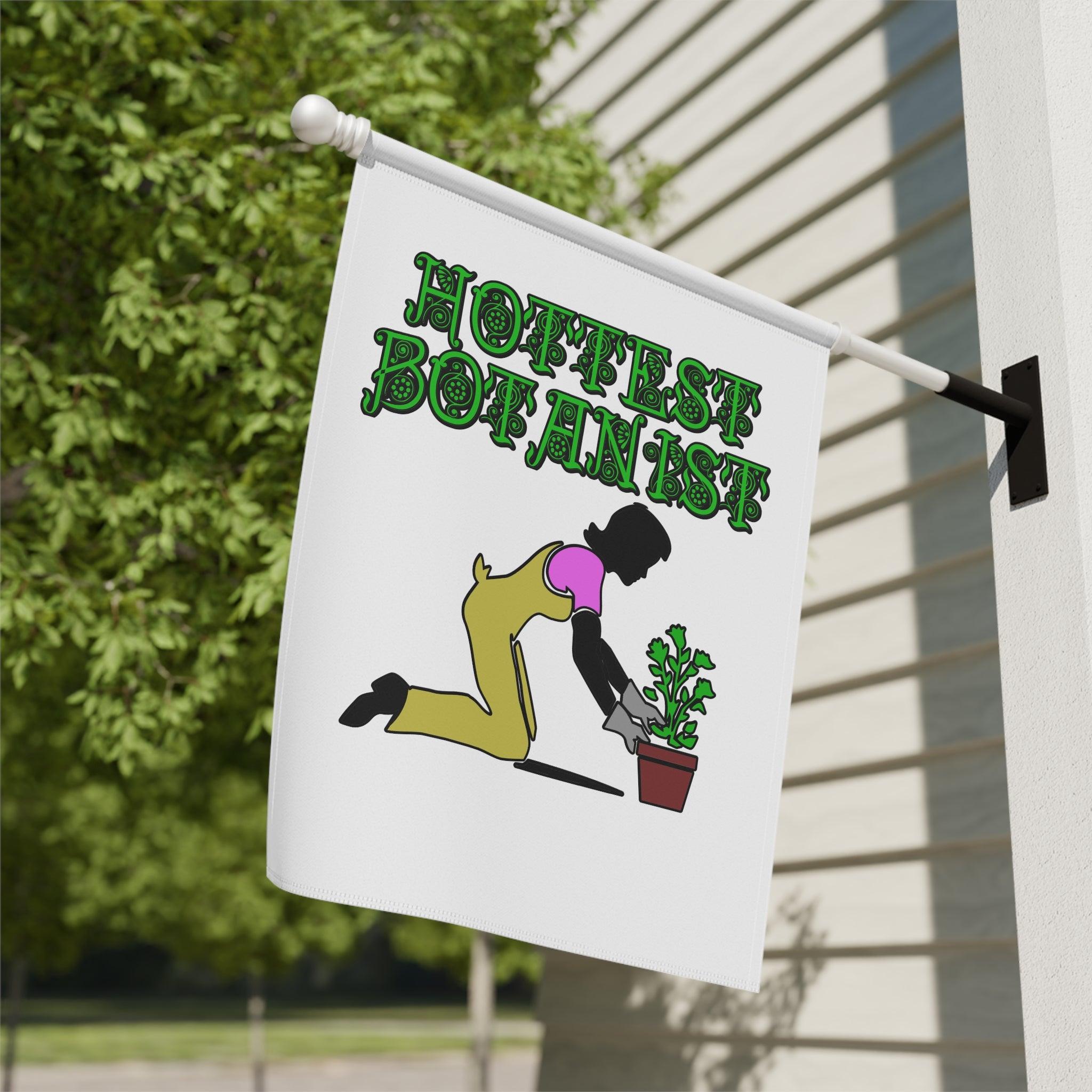 Hottest Botanist - Garden and House Banner - Witty Twisters Fashions