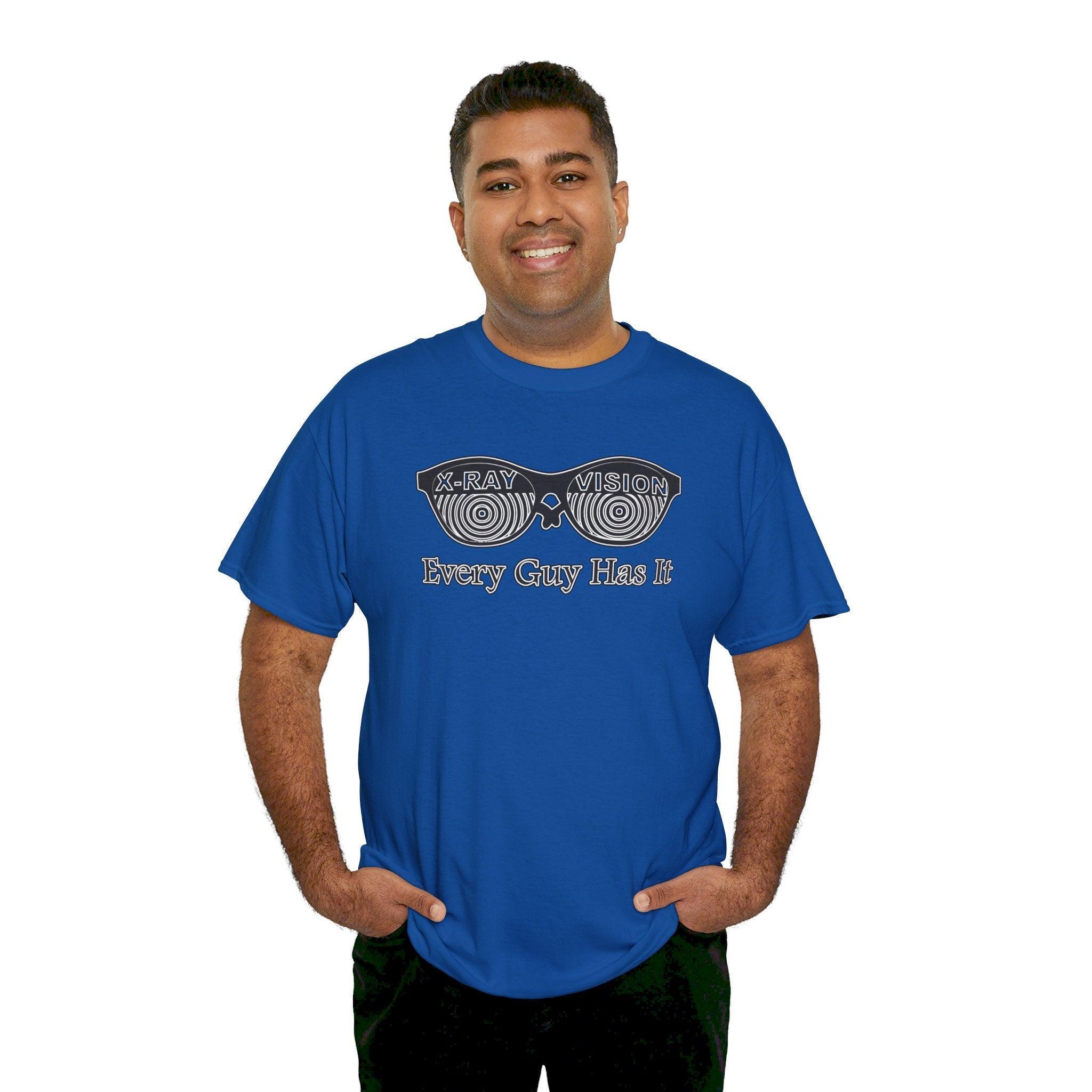 X-Ray Vision Every Guy Has It - T-Shirt - Witty Twisters Fashions