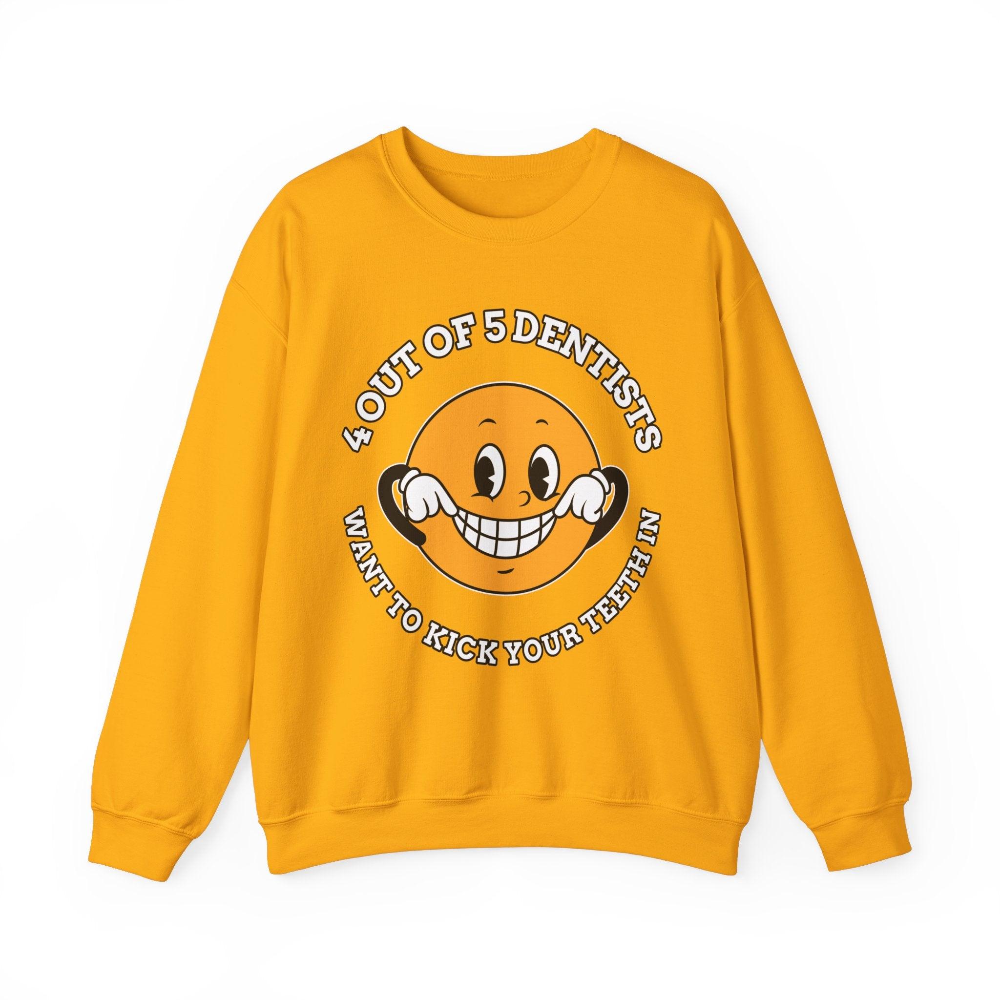 4 out of 5 dentists want to kick your teeth in - Sweatshirt - Witty Twisters Fashions