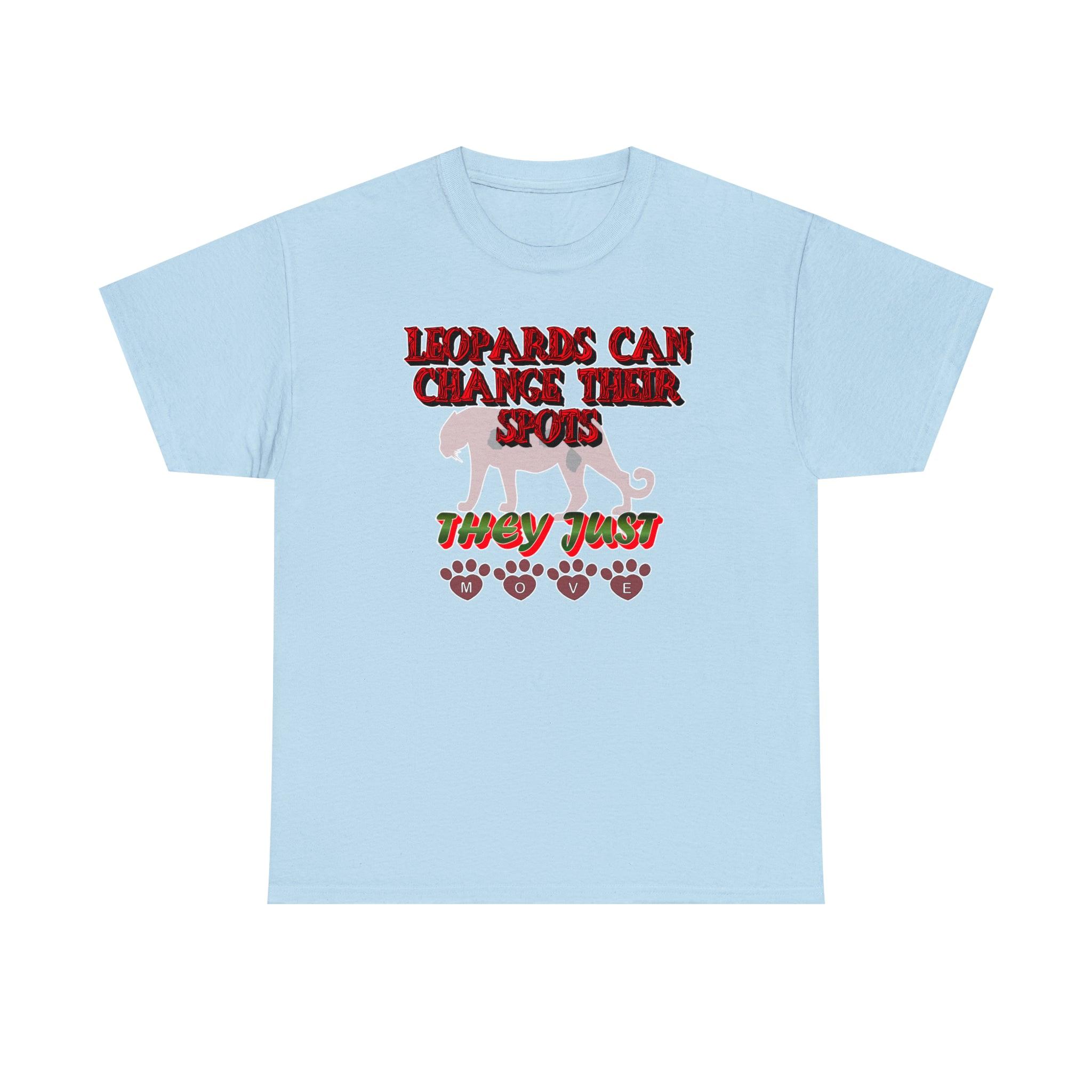 Leopards Can Change Their Spots They Just Move - T-Shirt - Witty Twisters Fashions