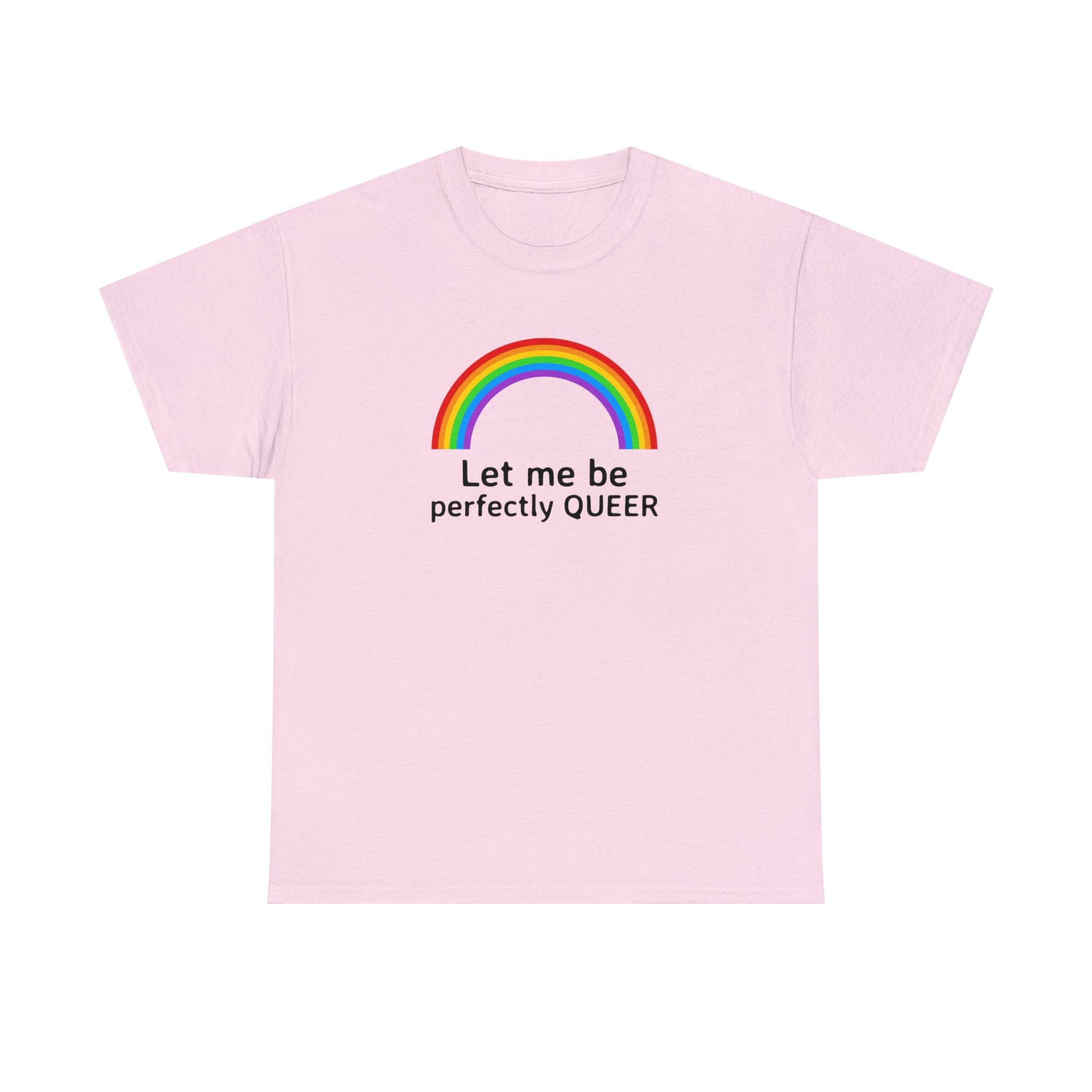 Let Me Be Perfectly Queer - T-Shirt - Witty Twisters Fashions