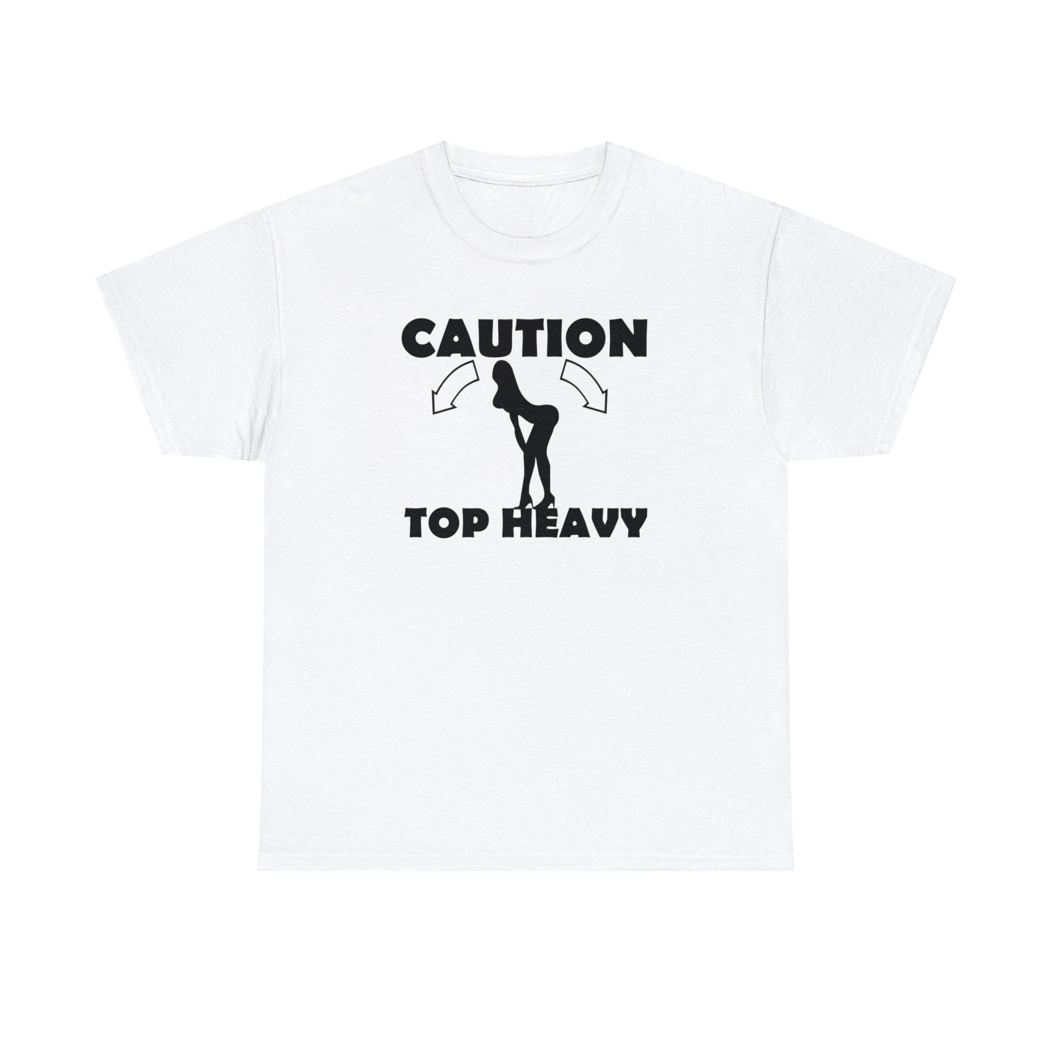 Caution Top Heavy - T-Shirt - Witty Twisters Fashions