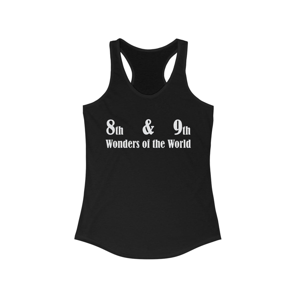 8th and 9th Wonders of the World - Women's Tank Top - Witty Twisters Fashions