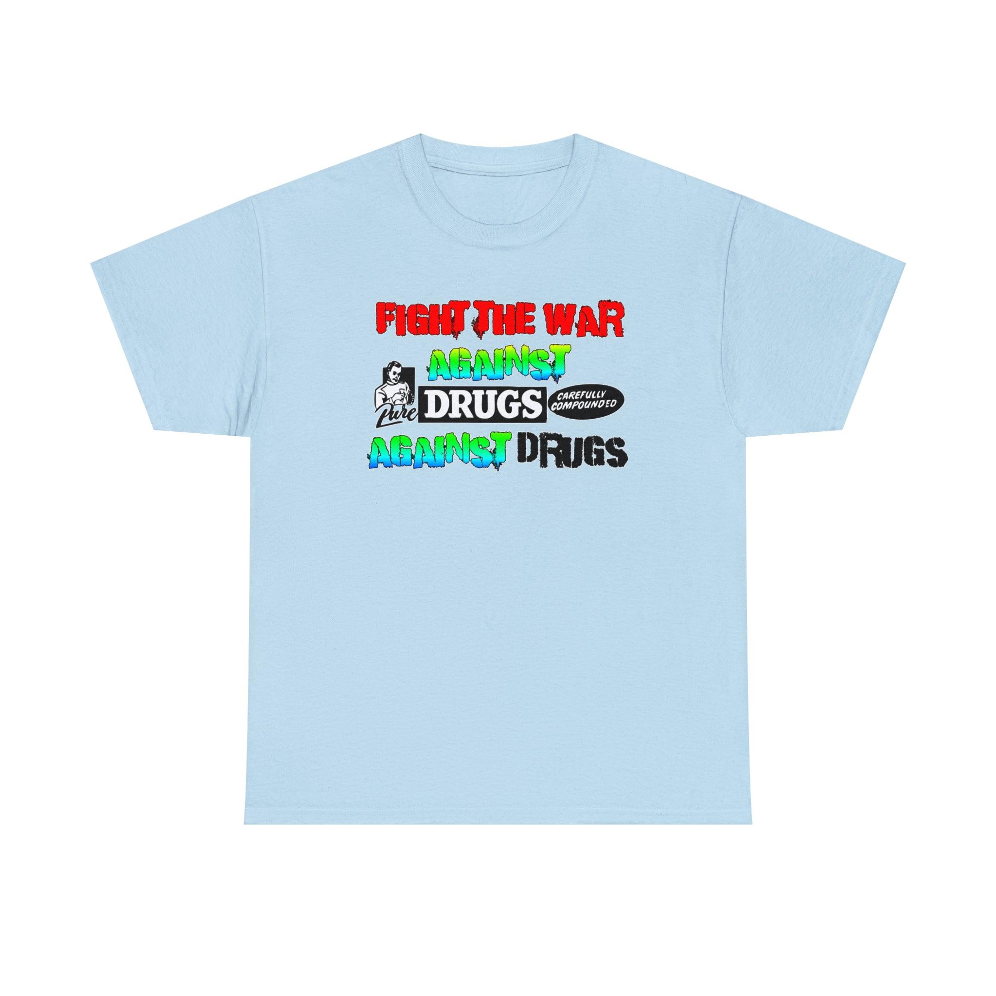 Fight The War Against Against Drugs - T-Shirt - Witty Twisters Fashions