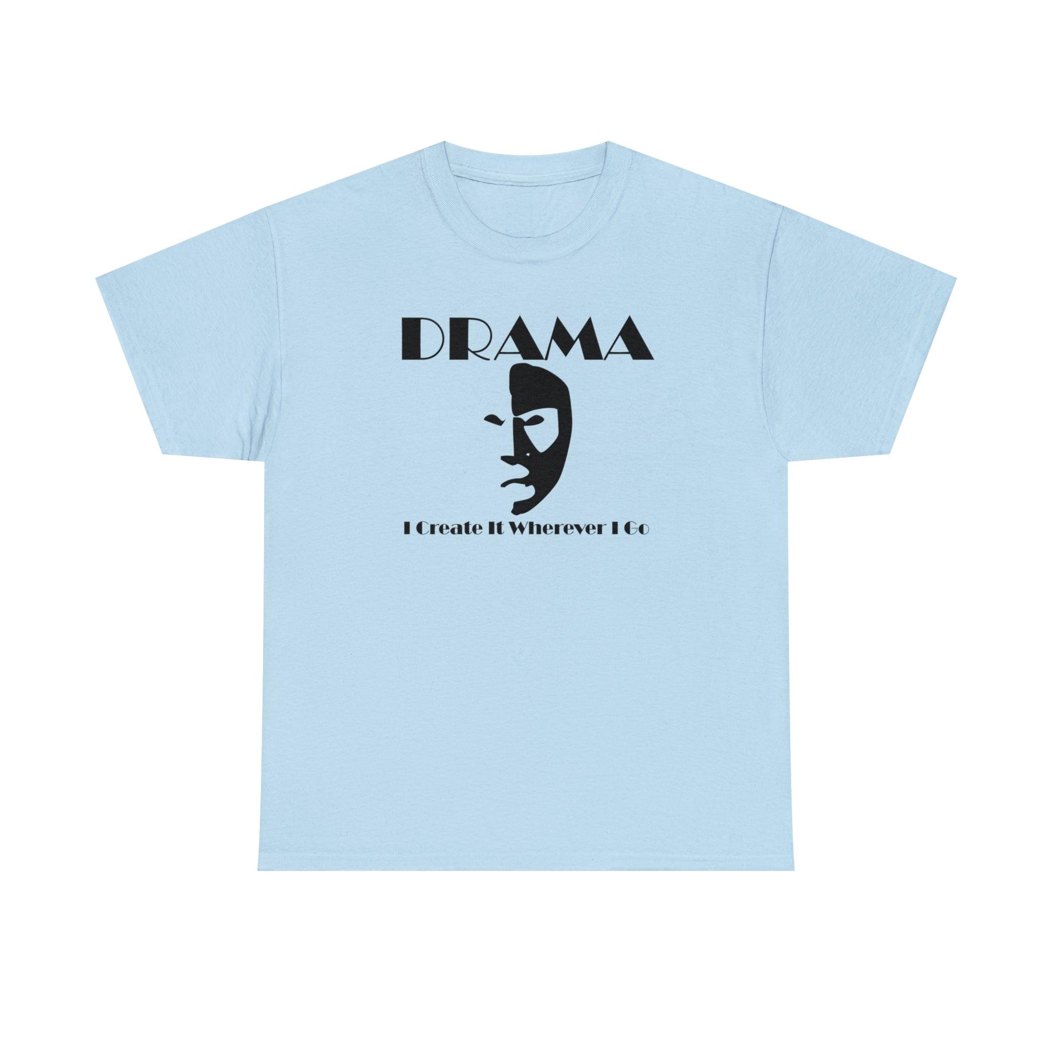 Drama I Create It Wherever I Go - T-Shirt - Witty Twisters Fashions