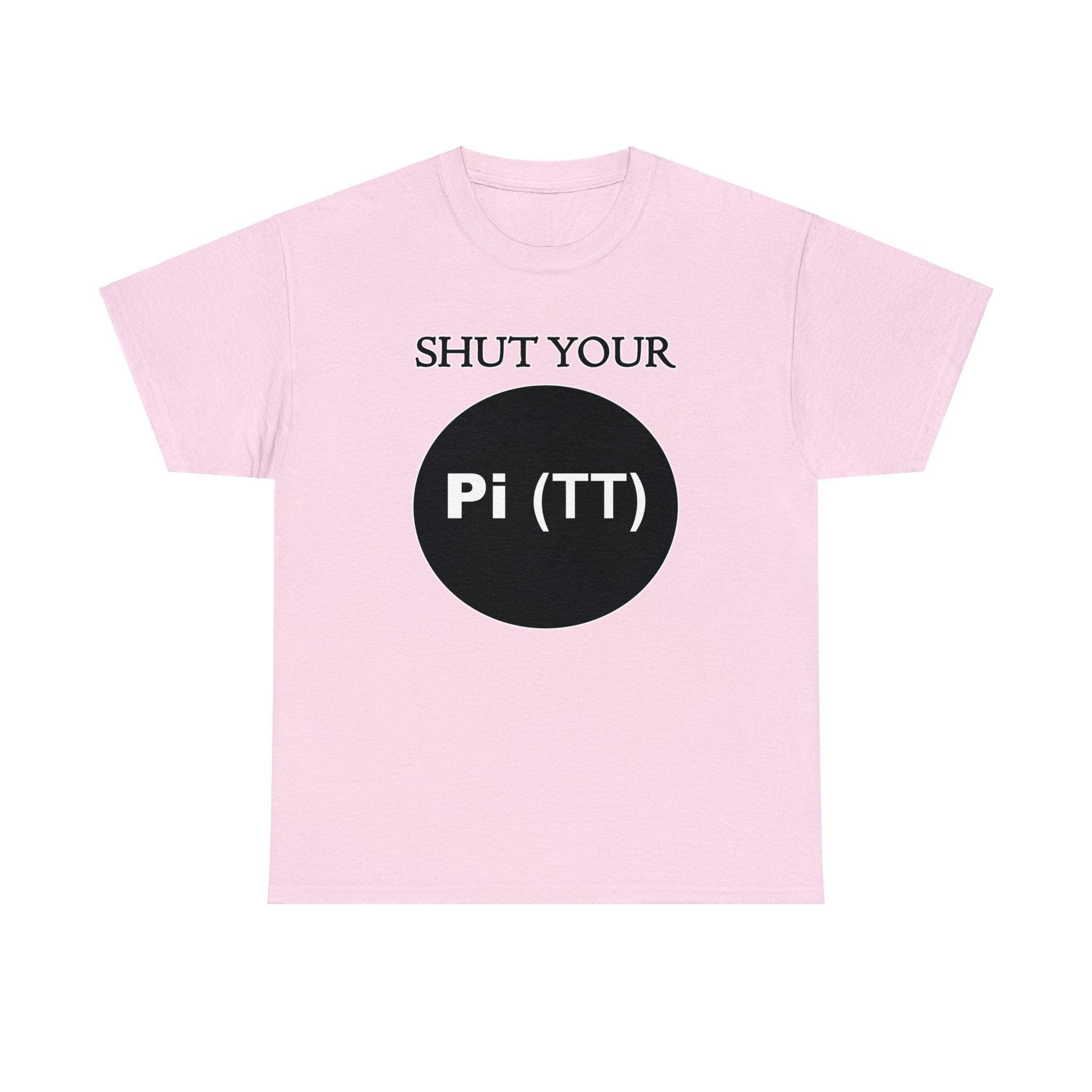 Shut Your Pi Hole - T-Shirt - Witty Twisters Fashions