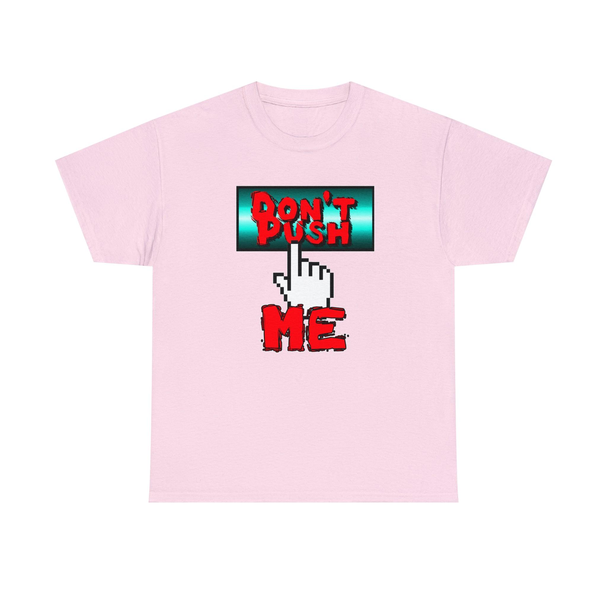 Don't Push Me - T-Shirt - Witty Twisters Fashions