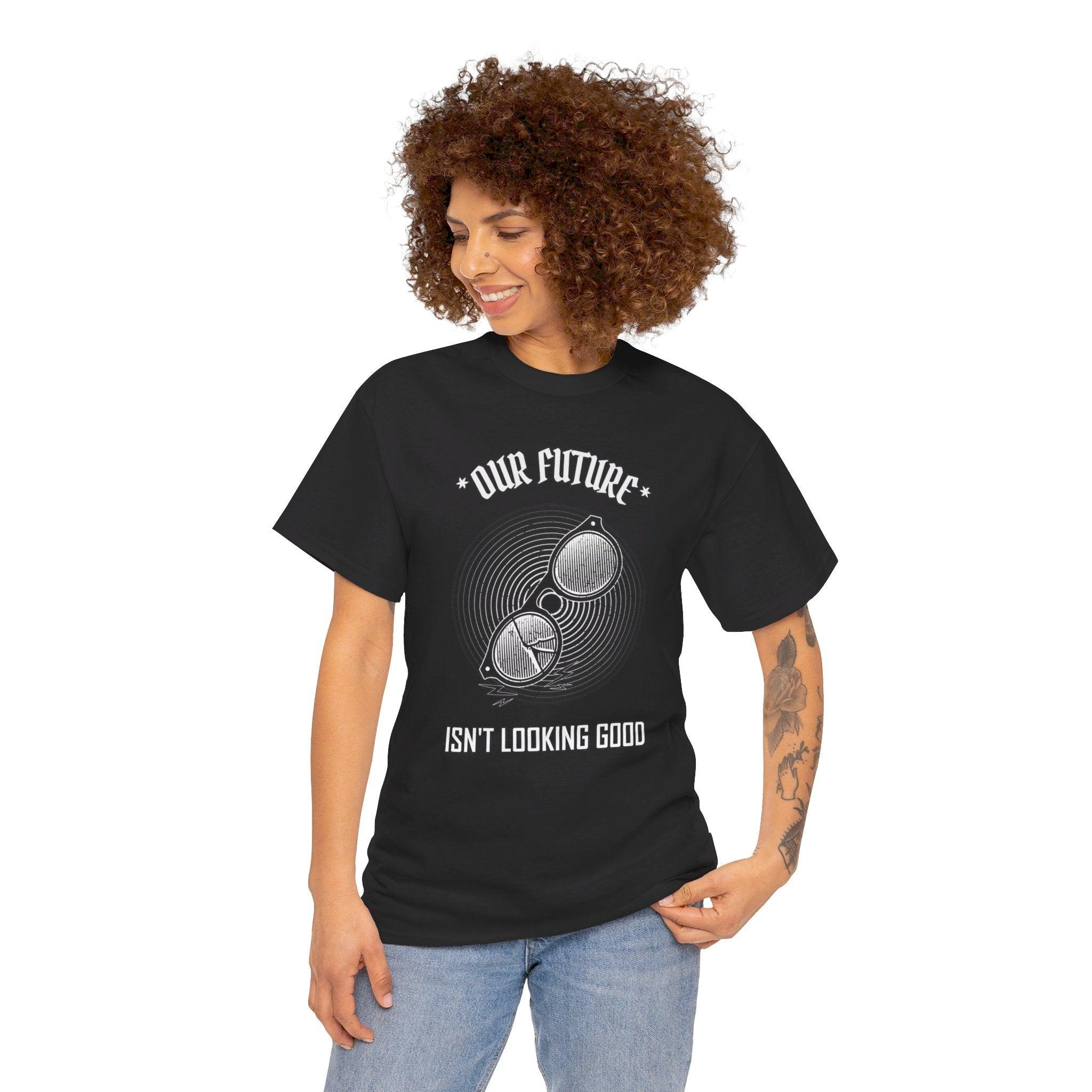 Our future isn't looking good - T-Shirt - Witty Twisters Fashions