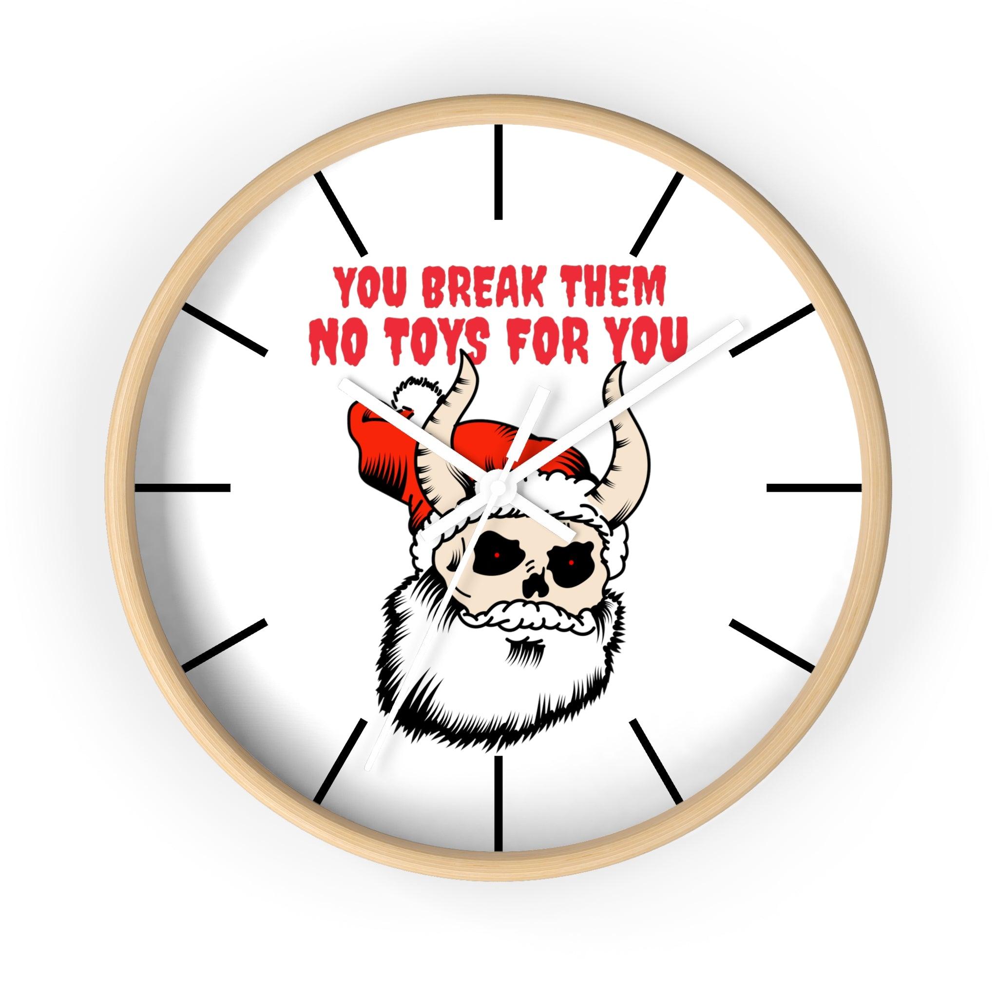 You break them No toys for you - Wall Clock