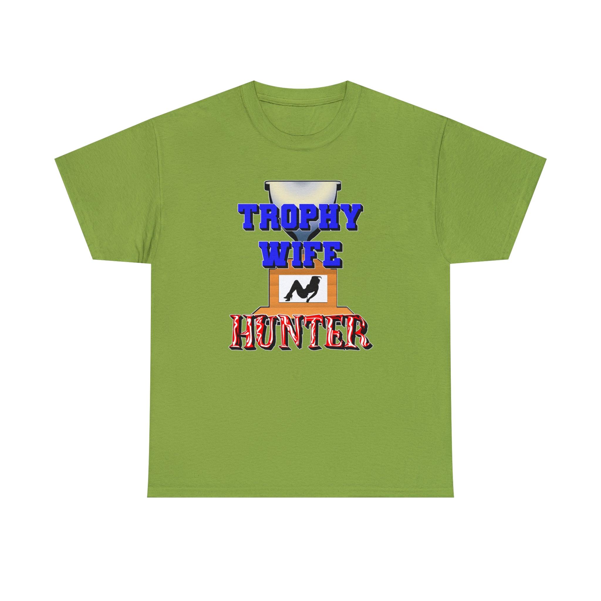 Trophy Wife Hunter - T-Shirt - Witty Twisters Fashions