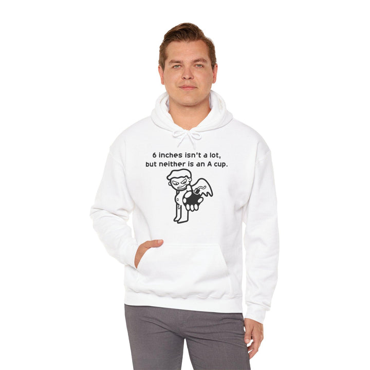6 Inches Isn't A Lot, But Neither Is An A Cup. - Hoodie - Witty Twisters T-Shirts