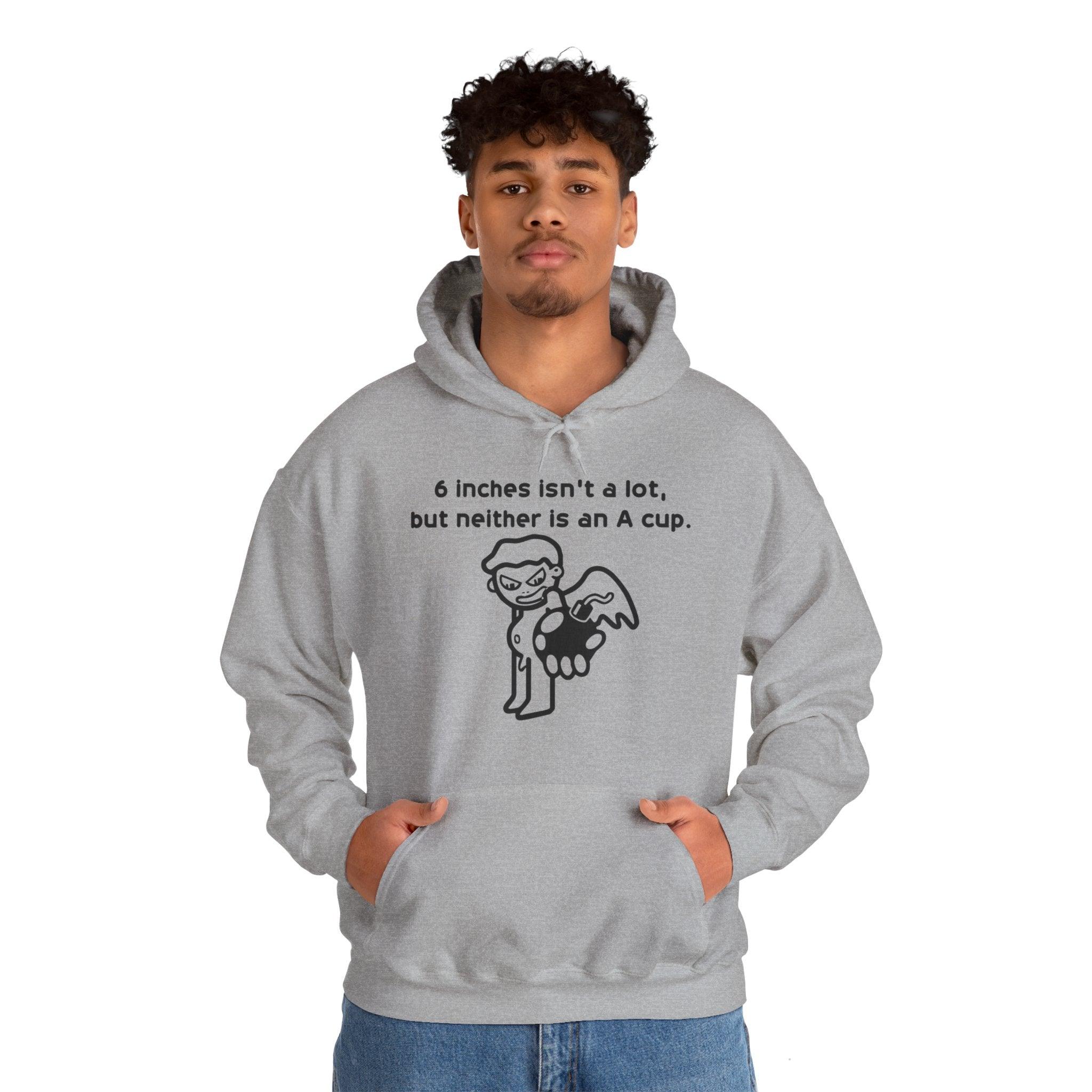 6 Inches Isn't A Lot, But Neither Is An A Cup. - Hoodie - Witty Twisters Fashions