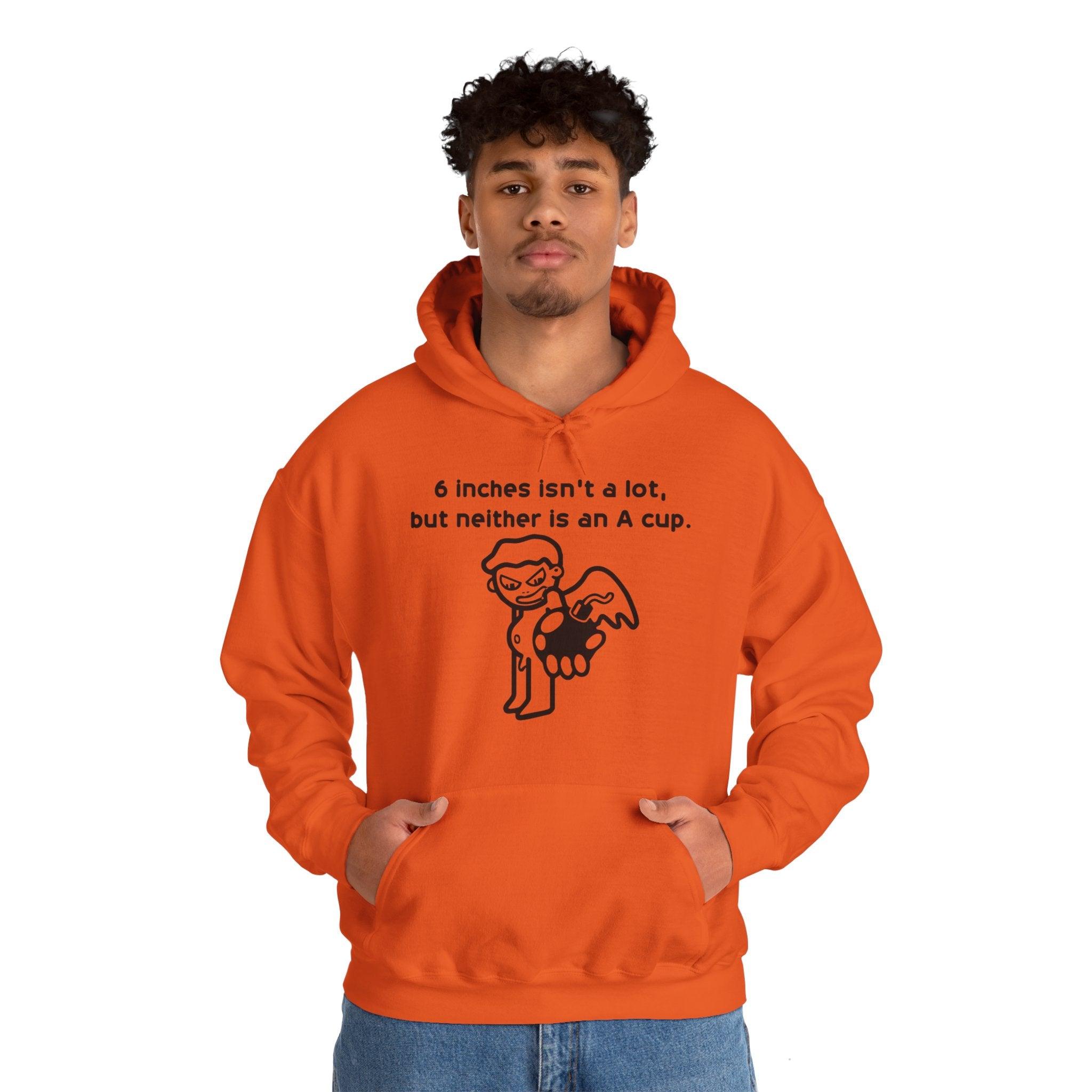 6 Inches Isn't A Lot, But Neither Is An A Cup. - Hoodie - Witty Twisters Fashions