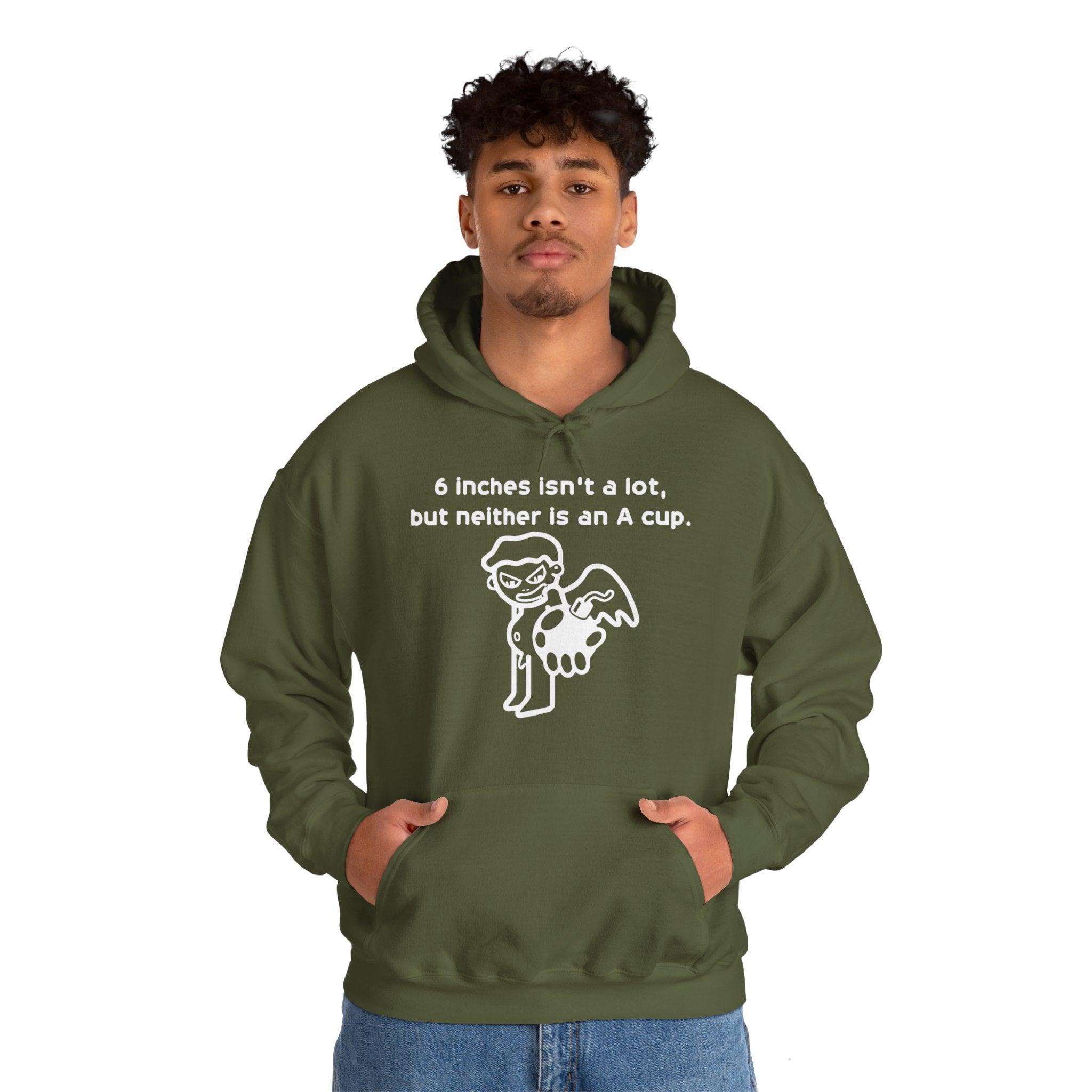 6 Inches Isn't A Lot, But Neither Is An A Cup. - Hoodie - Witty Twisters Fashions