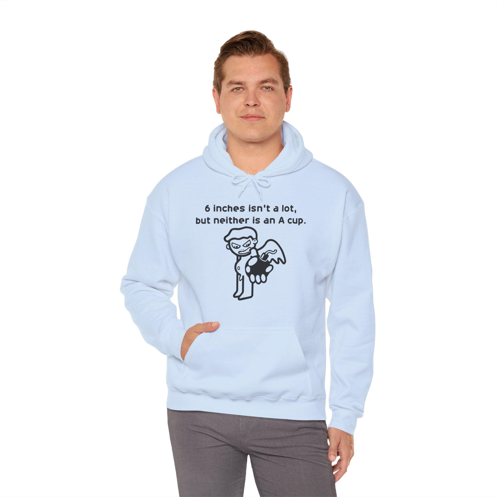 6 Inches Isn't A Lot, But Neither Is An A Cup. - Hoodie - Witty Twisters Fashions