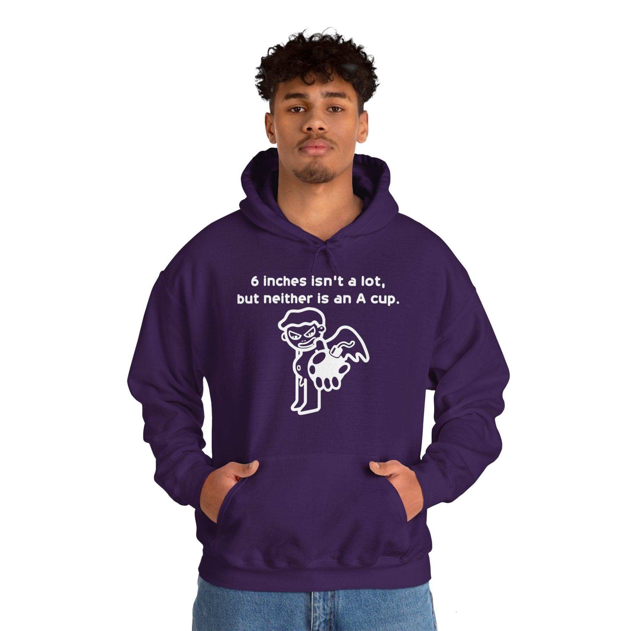 6 Inches Isn't A Lot, But Neither Is An A Cup. - Hoodie - Witty Twisters Fashions