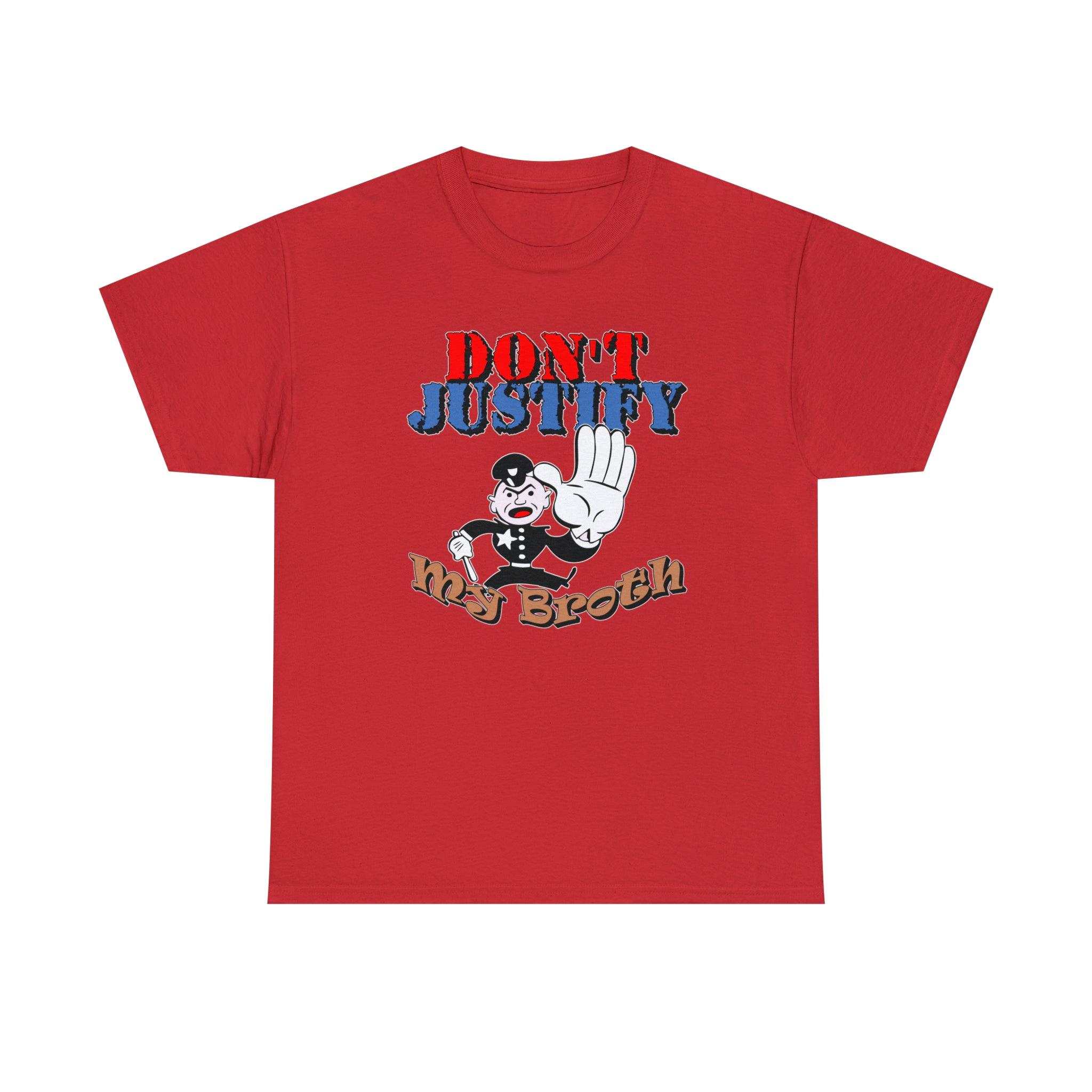 Don't Justify My Broth - T-Shirt - Witty Twisters Fashions