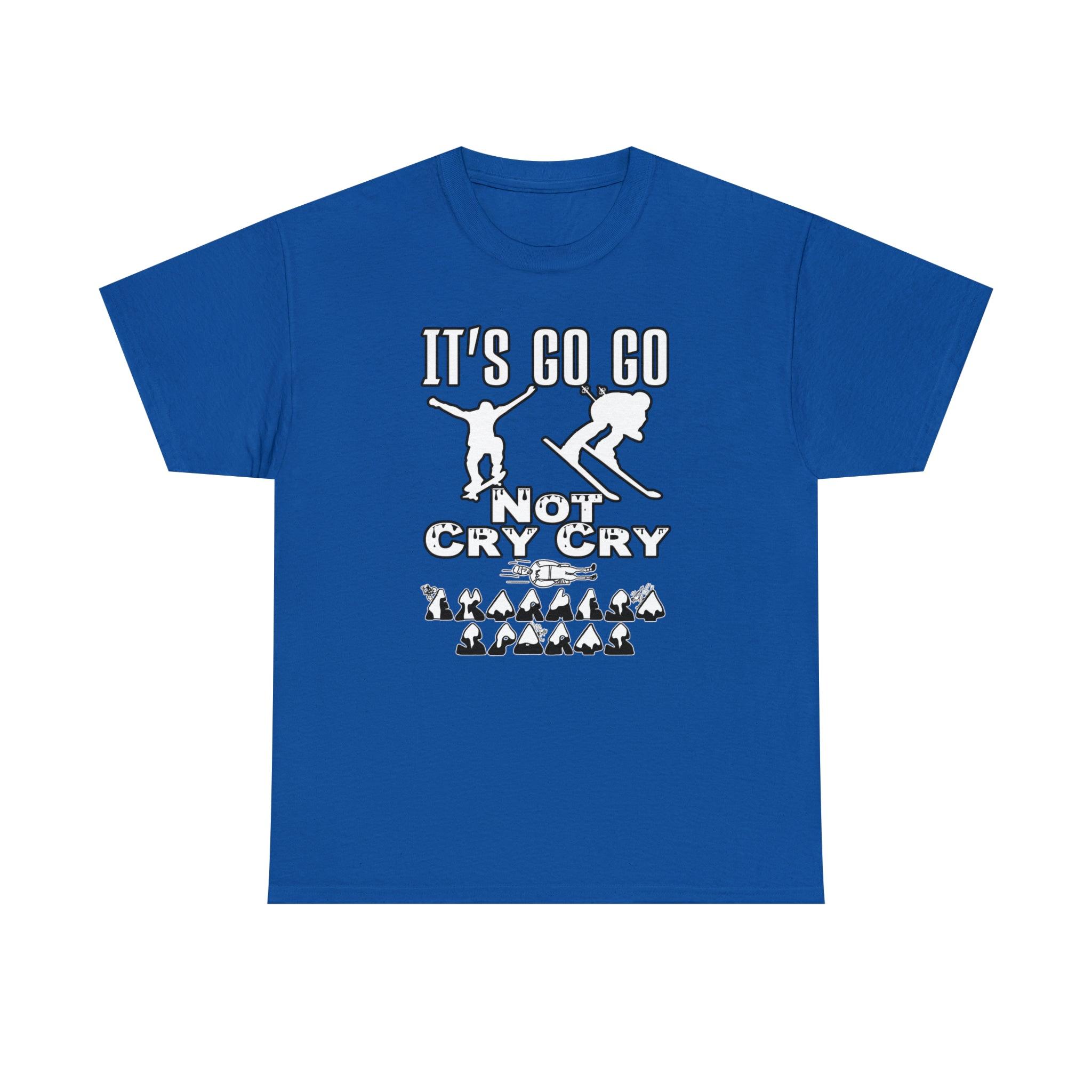 It's Go Go Not Cry Cry Extremest Sports - Witty Twisters T-Shirts