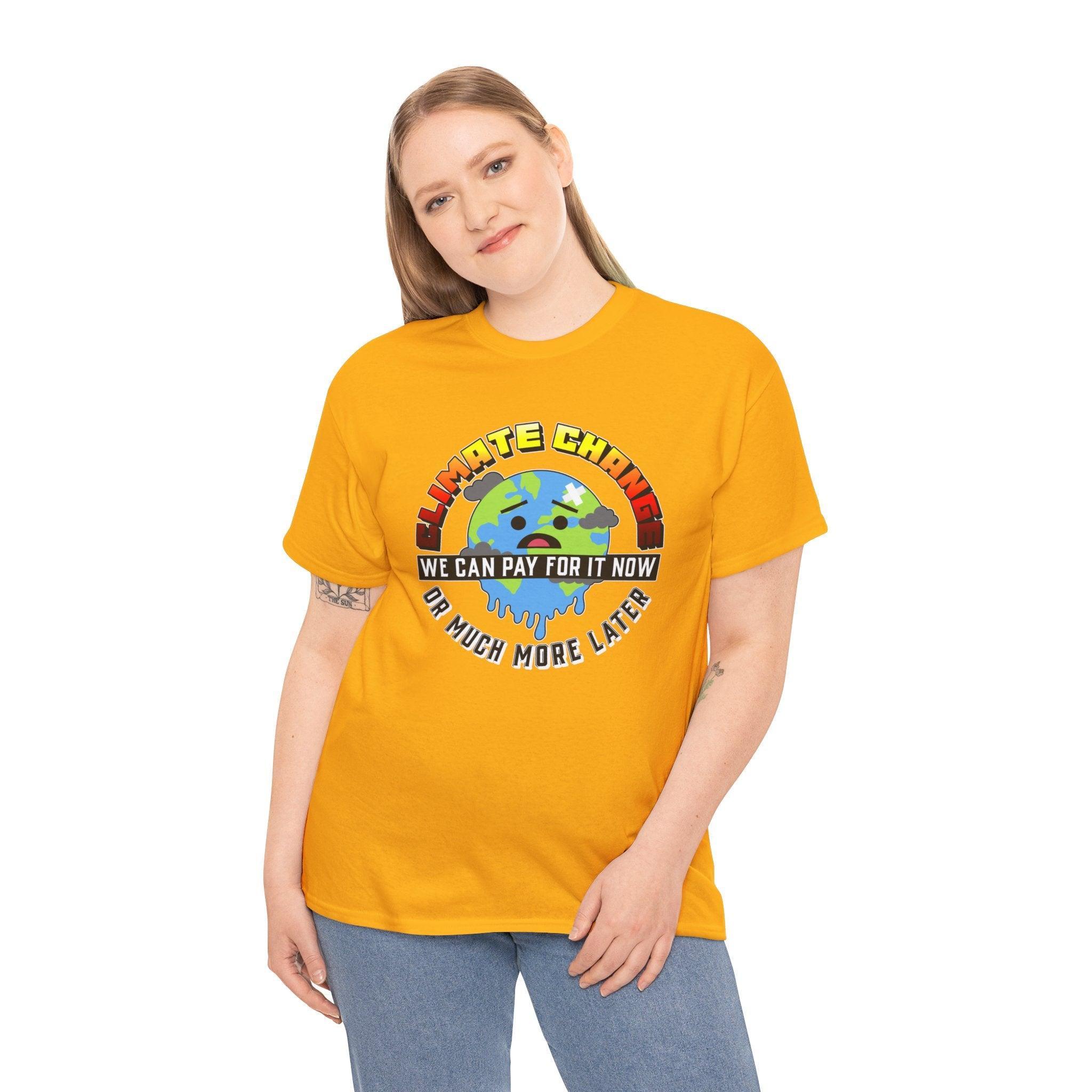 Climate Change We can pay for it now or much more later - T-Shirt - Witty Twisters Fashions