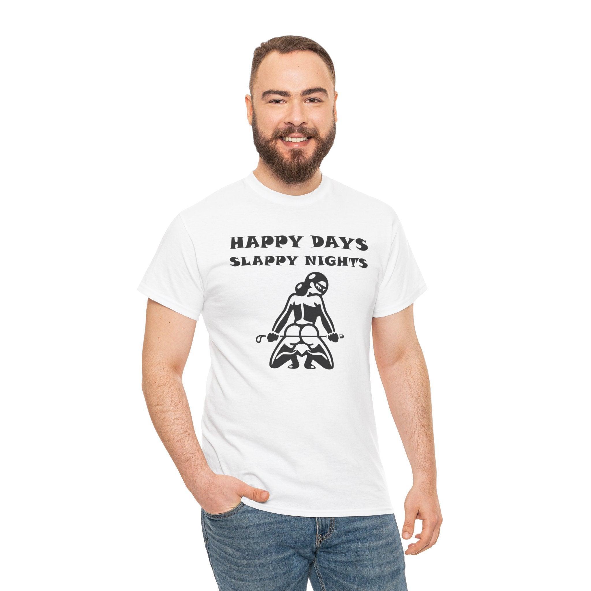 Happy Days Slappy Nights - T-shirt - Witty Twisters Fashions