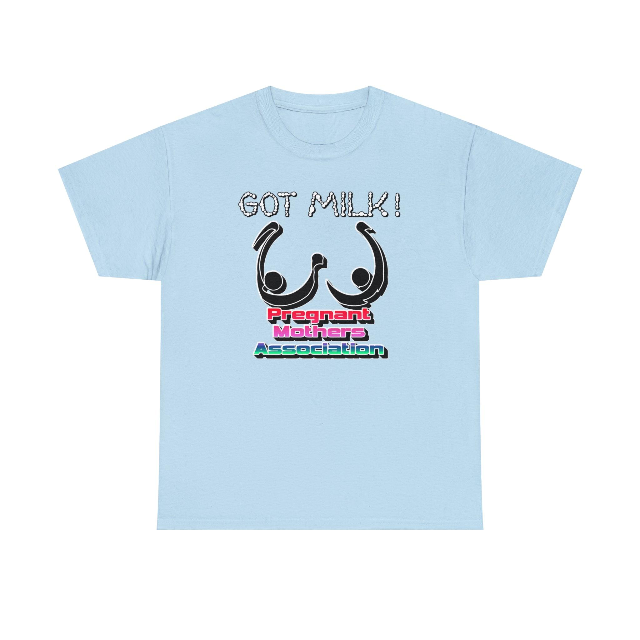 Got Milk! Pregnant Mothers Association - T-Shirt - Witty Twisters Fashions