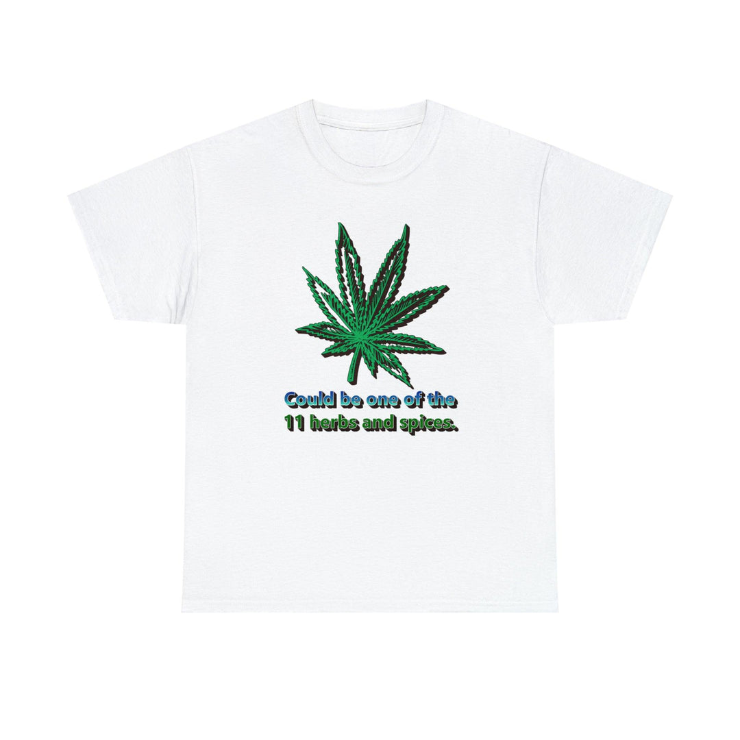 Could Be One Of The 11 Herbs and Spices. - Witty Twisters T-Shirts
