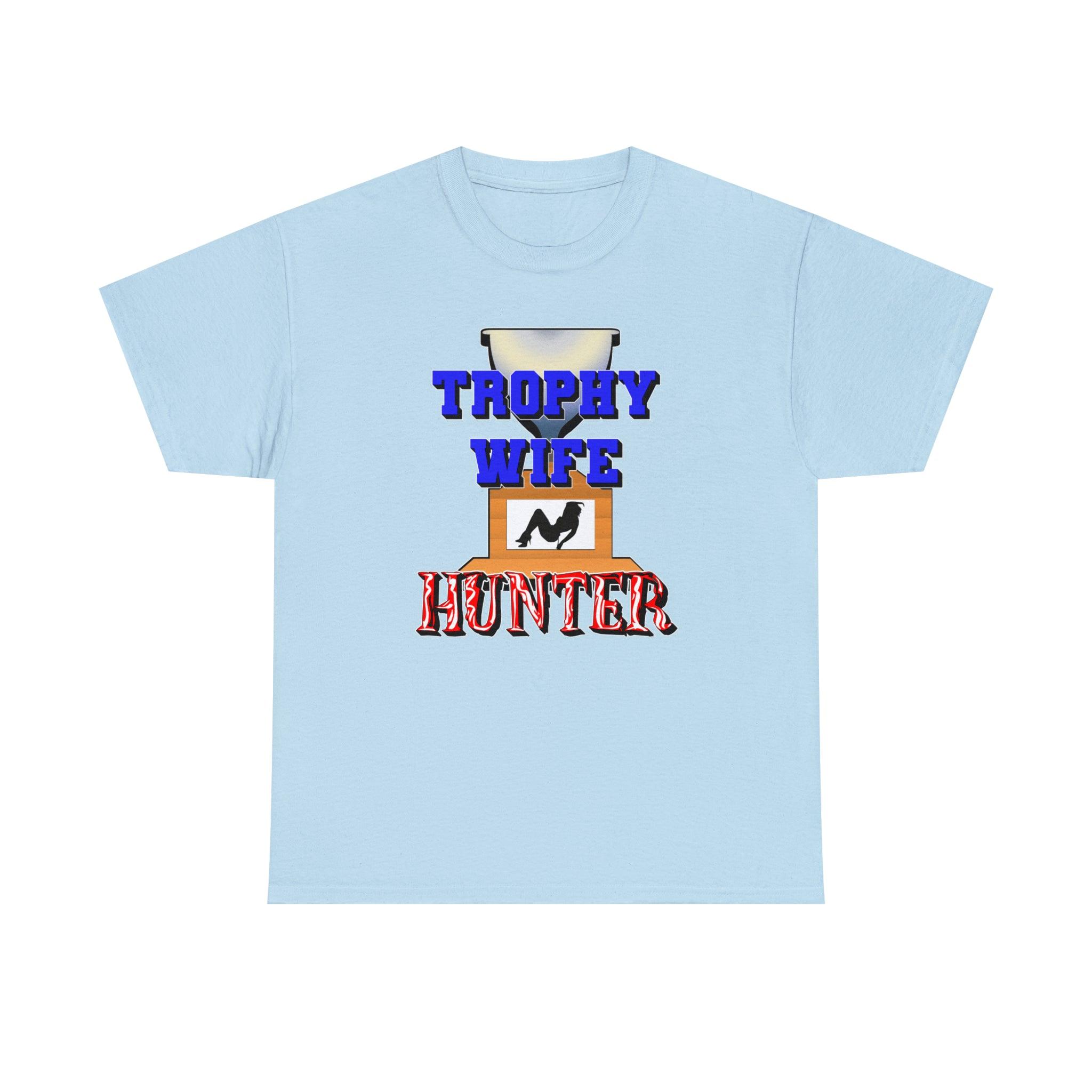 Trophy Wife Hunter - T-Shirt - Witty Twisters Fashions