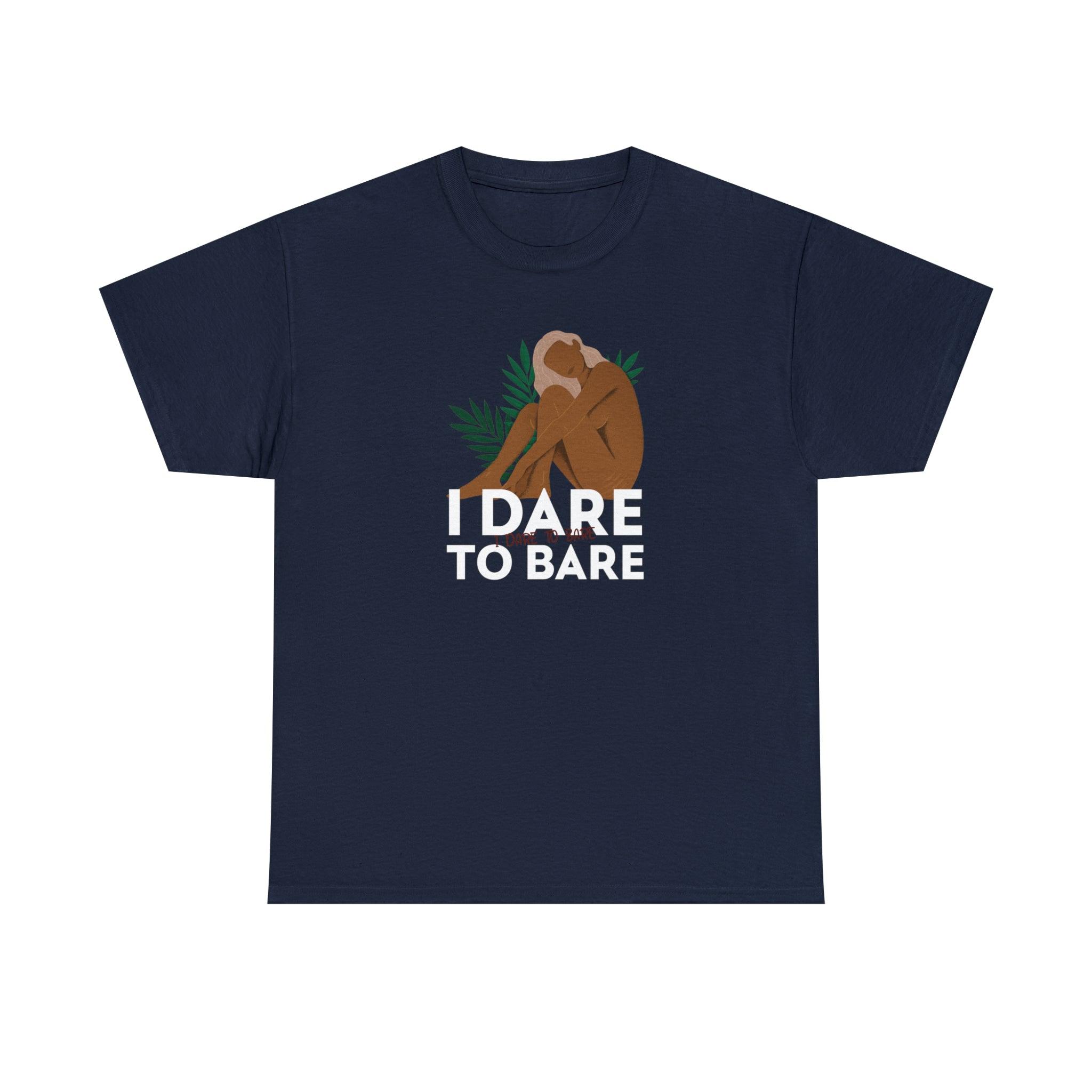 I Dare To Bare - T-Shirt - Witty Twisters Fashions