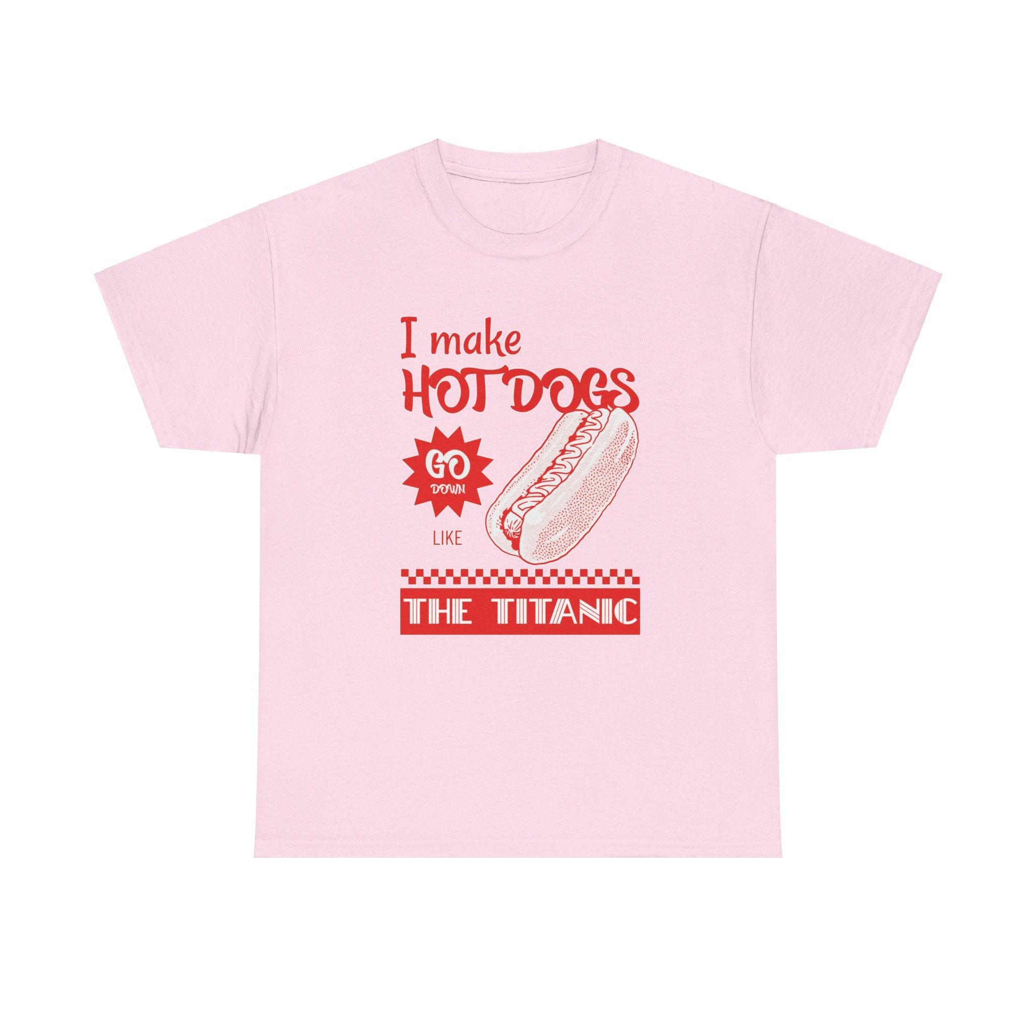 I make hot dogs go down like the Titanic - T-Shirt - Witty Twisters Fashions