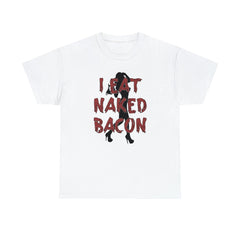 I Eat Naked Bacon - T-Shirt - Witty Twisters Fashions