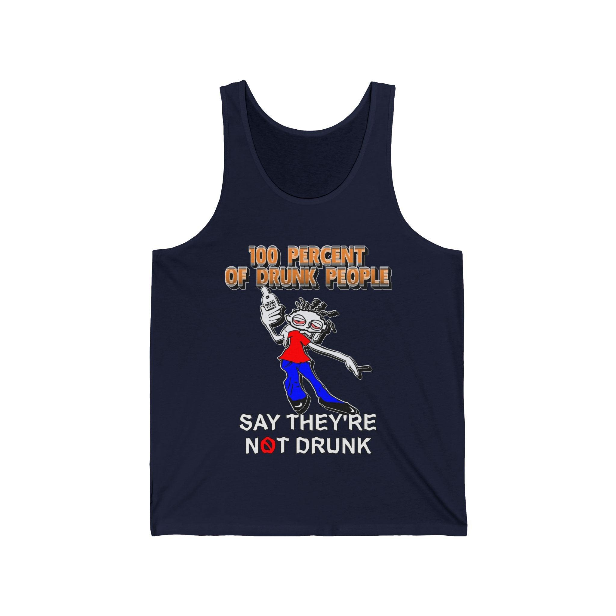 100 Percent Of Drunk People Say They're Not Drunk - Tank Top - Witty Twisters Fashions