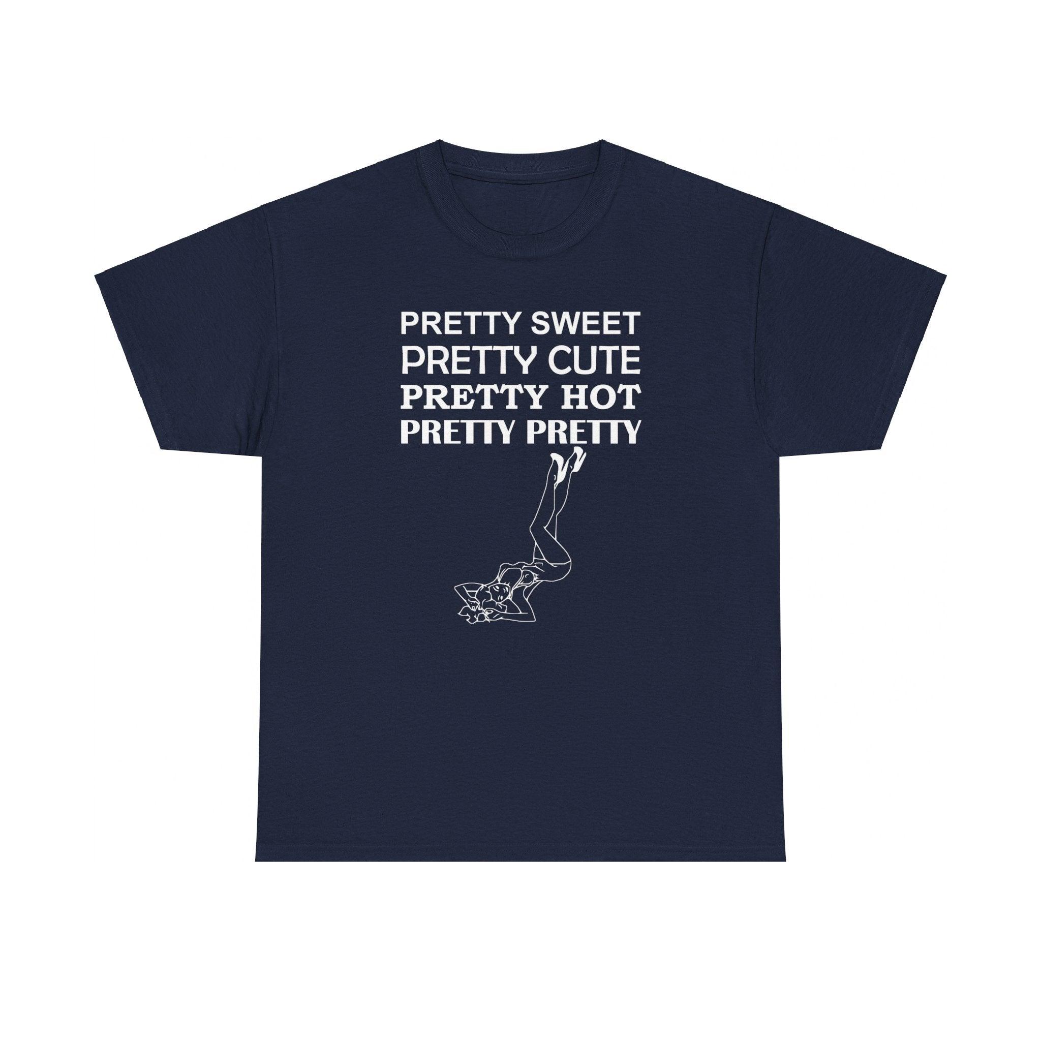 Pretty Sweet Pretty Cute Pretty Hot Pretty Pretty - T-Shirt - Witty Twisters Fashions