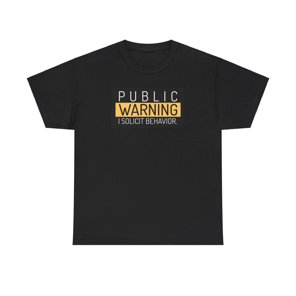 Public Warning I Solicit Behavior - T-Shirt - Witty Twisters Fashions