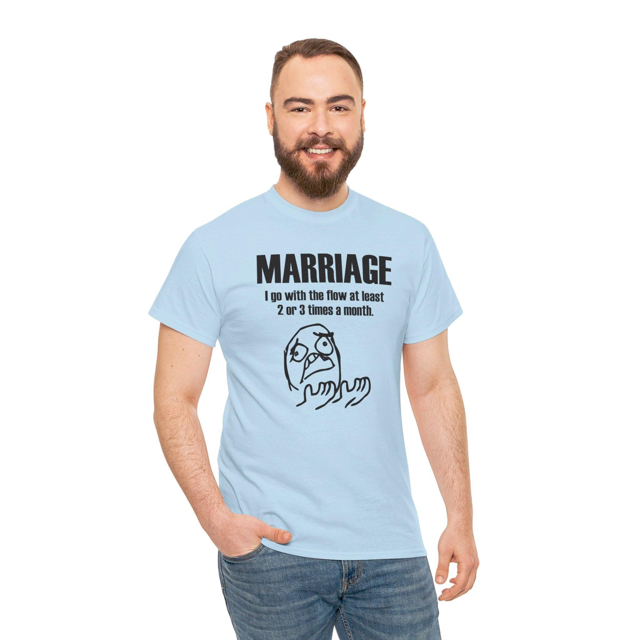 Marriage I go with the flow at least 2 or 3 times a month - T-Shirt - Witty Twisters Fashions