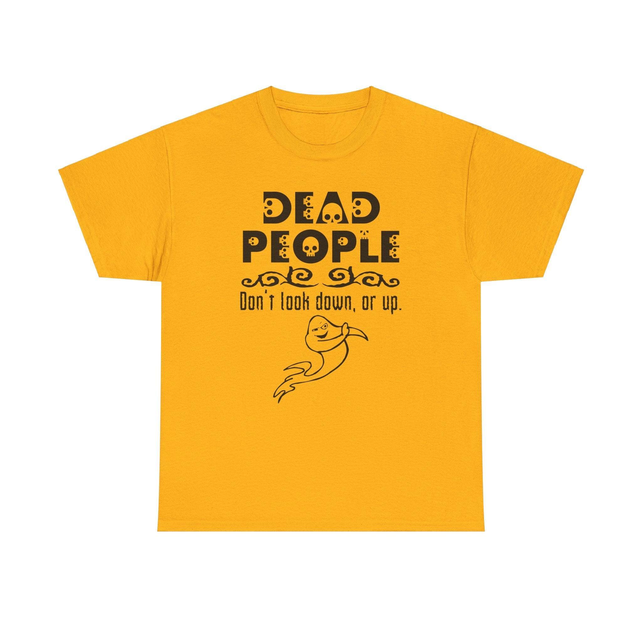 Dead People Don't look down, or up. - T-shirt - Witty Twisters Fashions