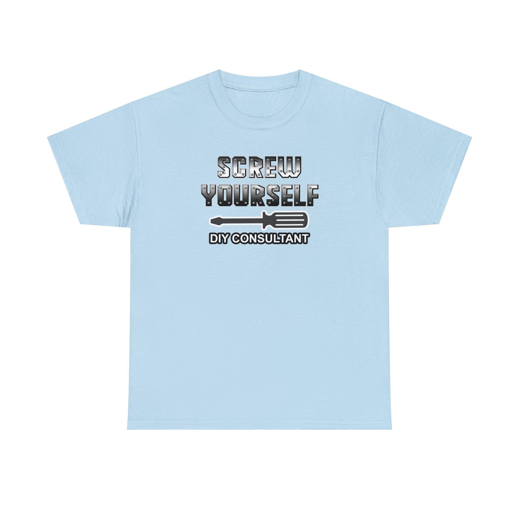 Screw Yourself DIY Consultant - T-Shirt - Witty Twisters Fashions