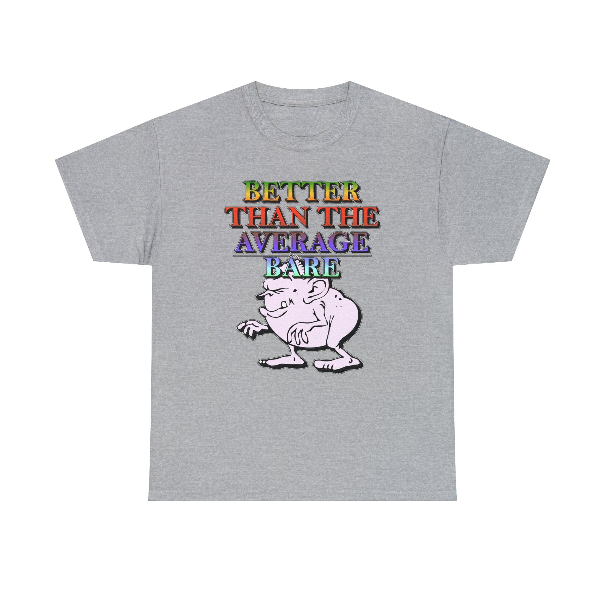 Better Than The Average Bare - T-Shirt - Witty Twisters Fashions