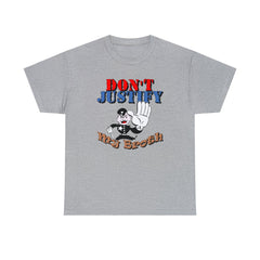 Don't Justify My Broth - T-Shirt - Witty Twisters Fashions