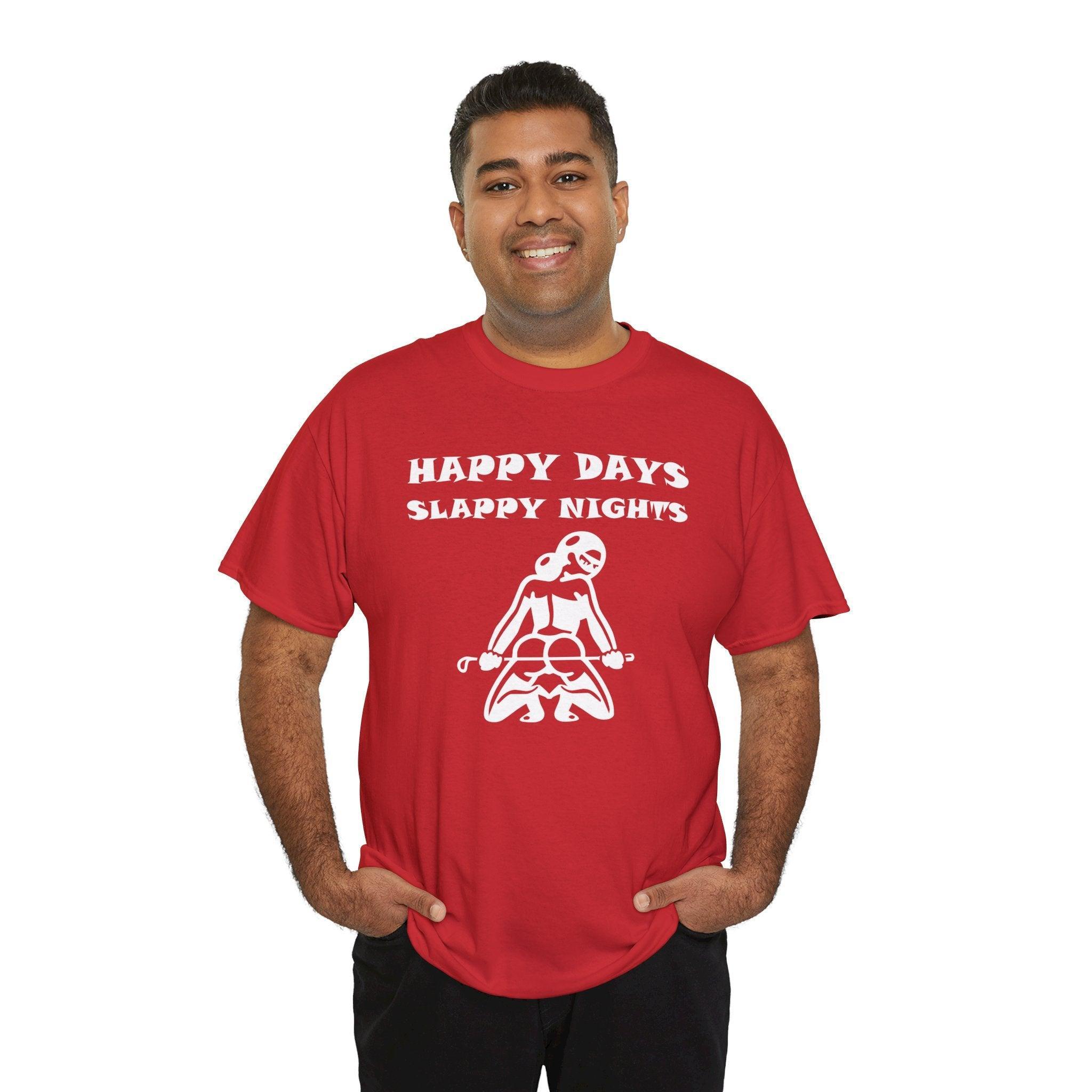 Happy Days Slappy Nights - T-shirt - Witty Twisters Fashions