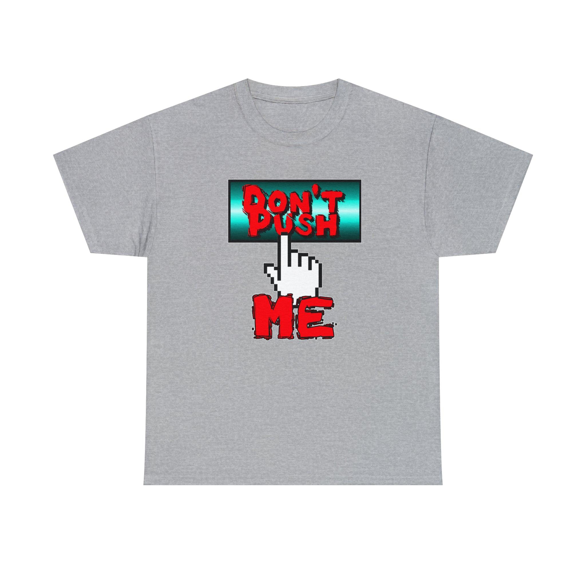 Don't Push Me - T-Shirt - Witty Twisters Fashions