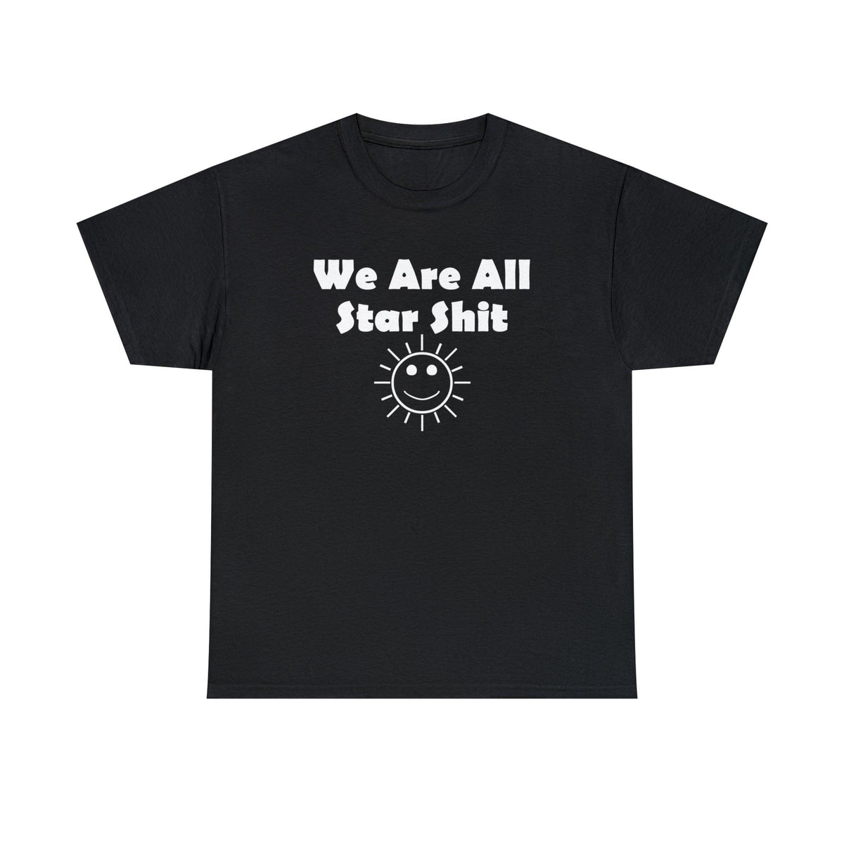 We Are All Star Shit - T-Shirt - Witty Twisters Fashions